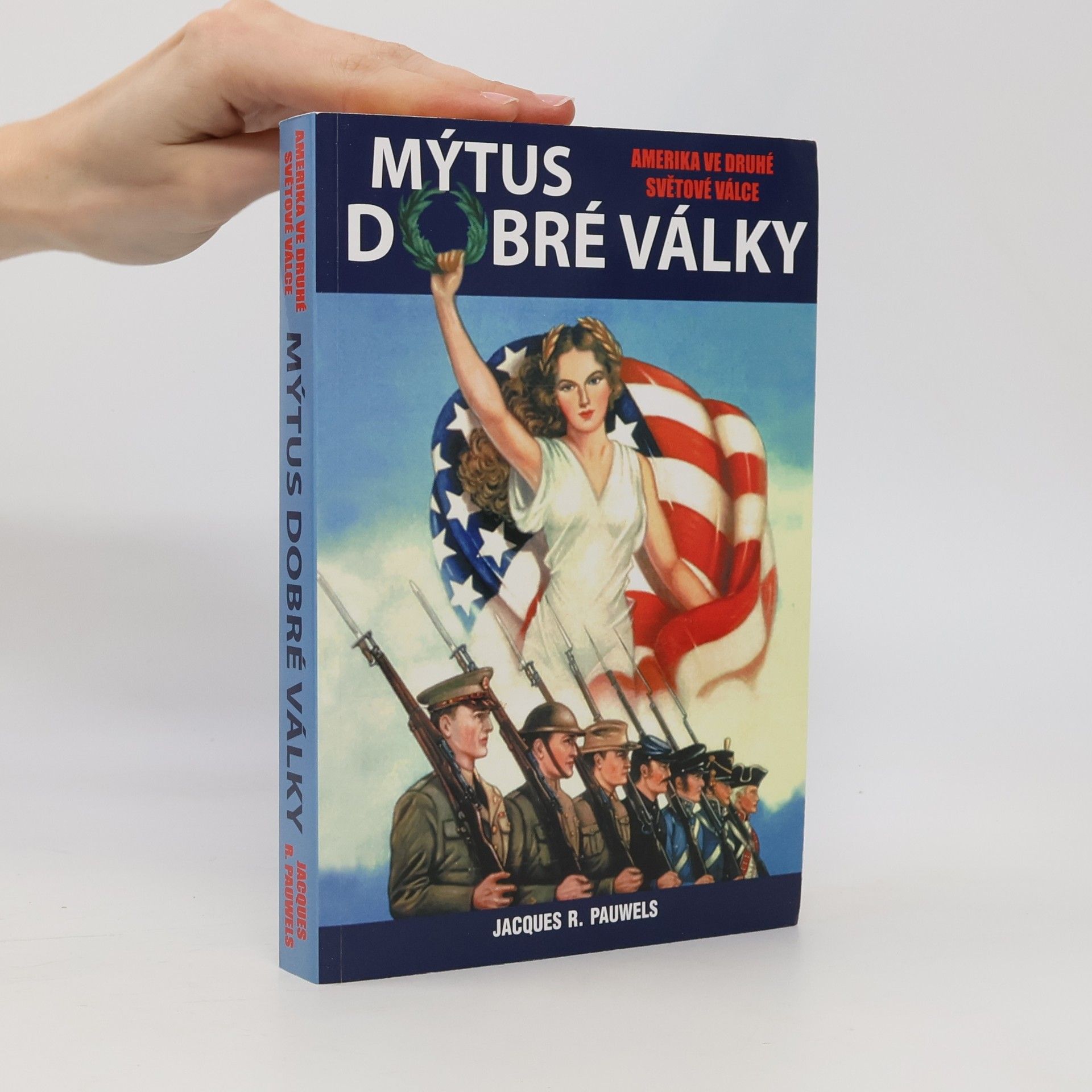 Jacques R. Pauwels Mýtus dobré války - Amerika ve druhé světové válce