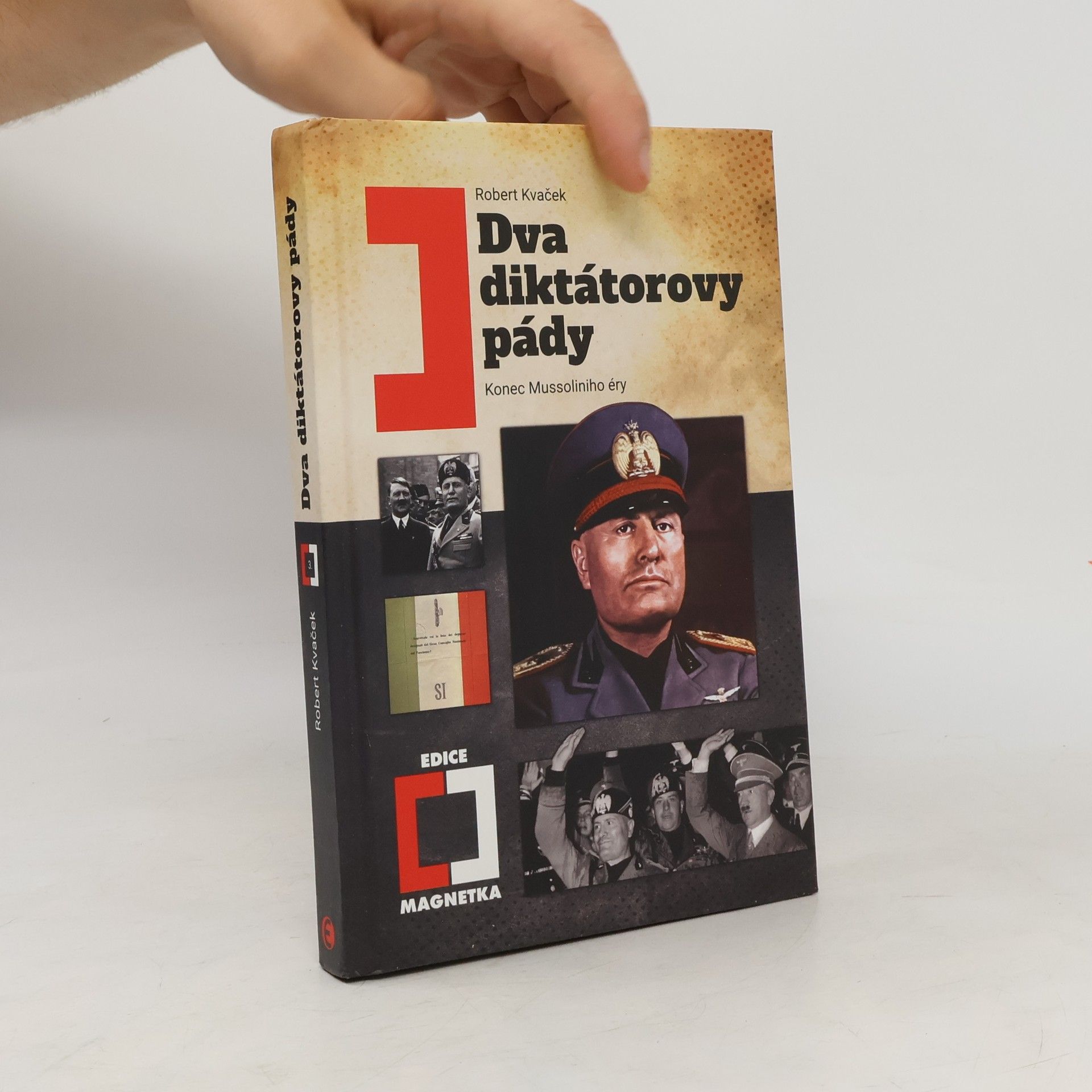Robert Kvaček Dva diktátorovy pády: Konec Mussoliniho éry