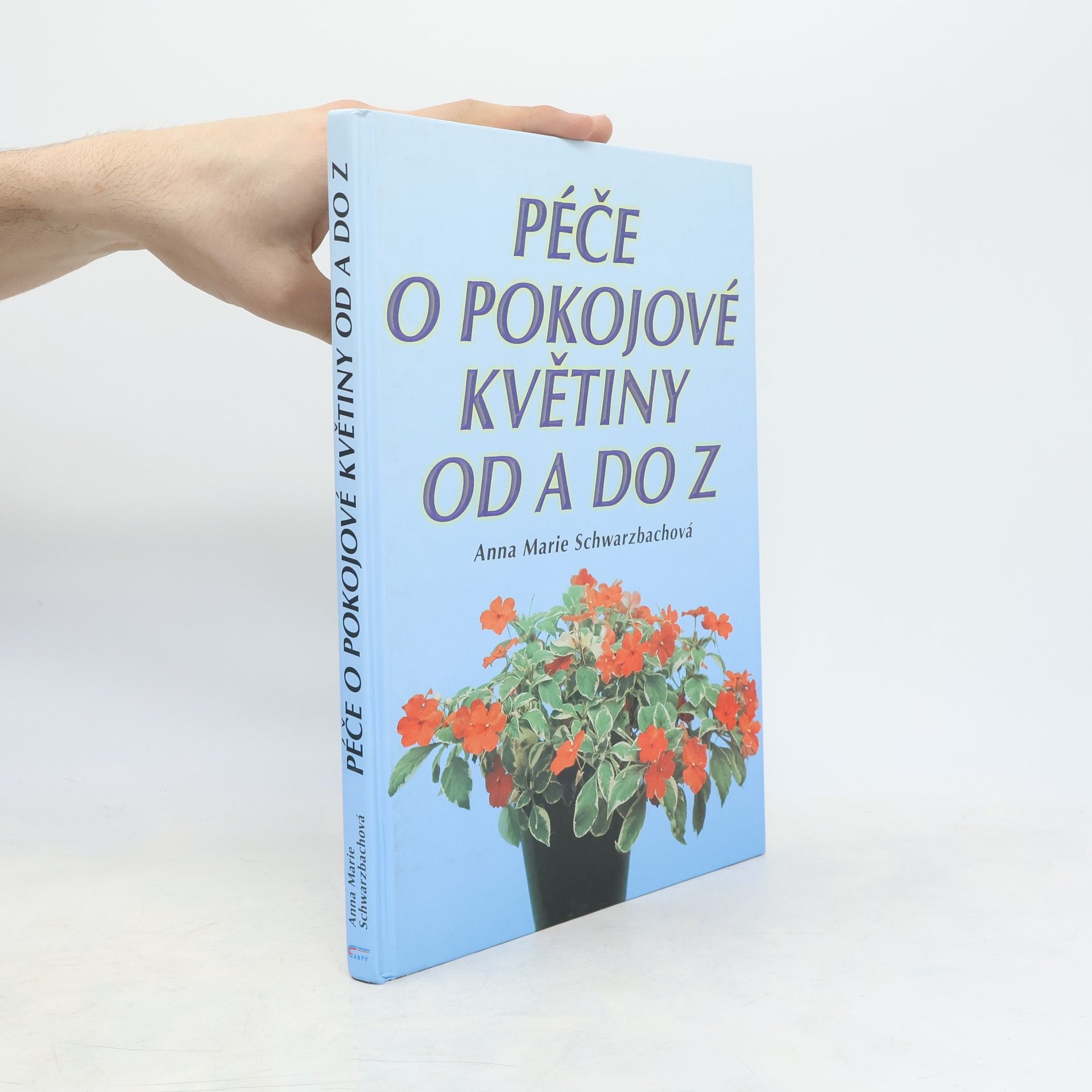 Anna Marie Schwarzbach Péče o pokojové květiny od A do Z