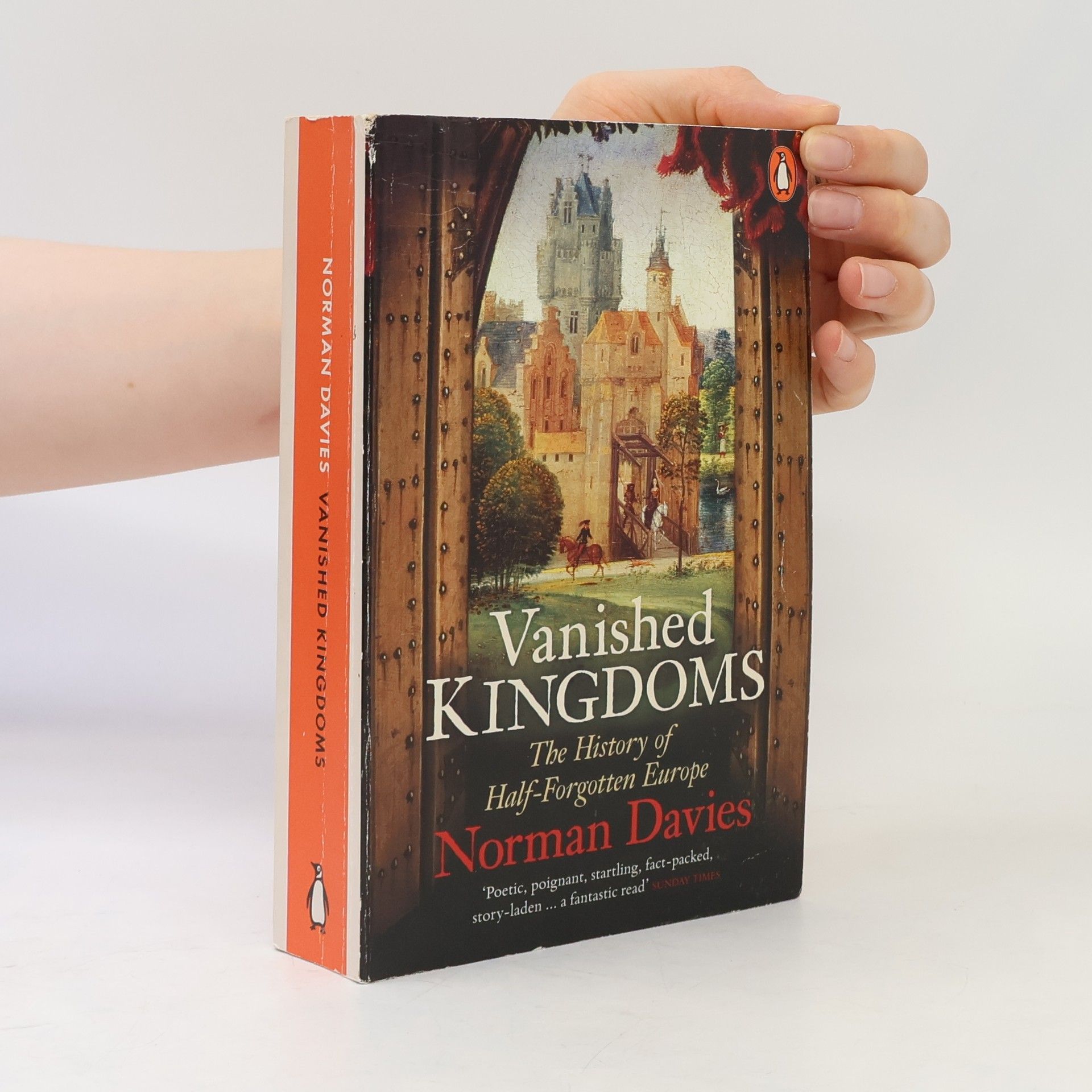 Vanished kingdoms : the history of half-forgotten Europe