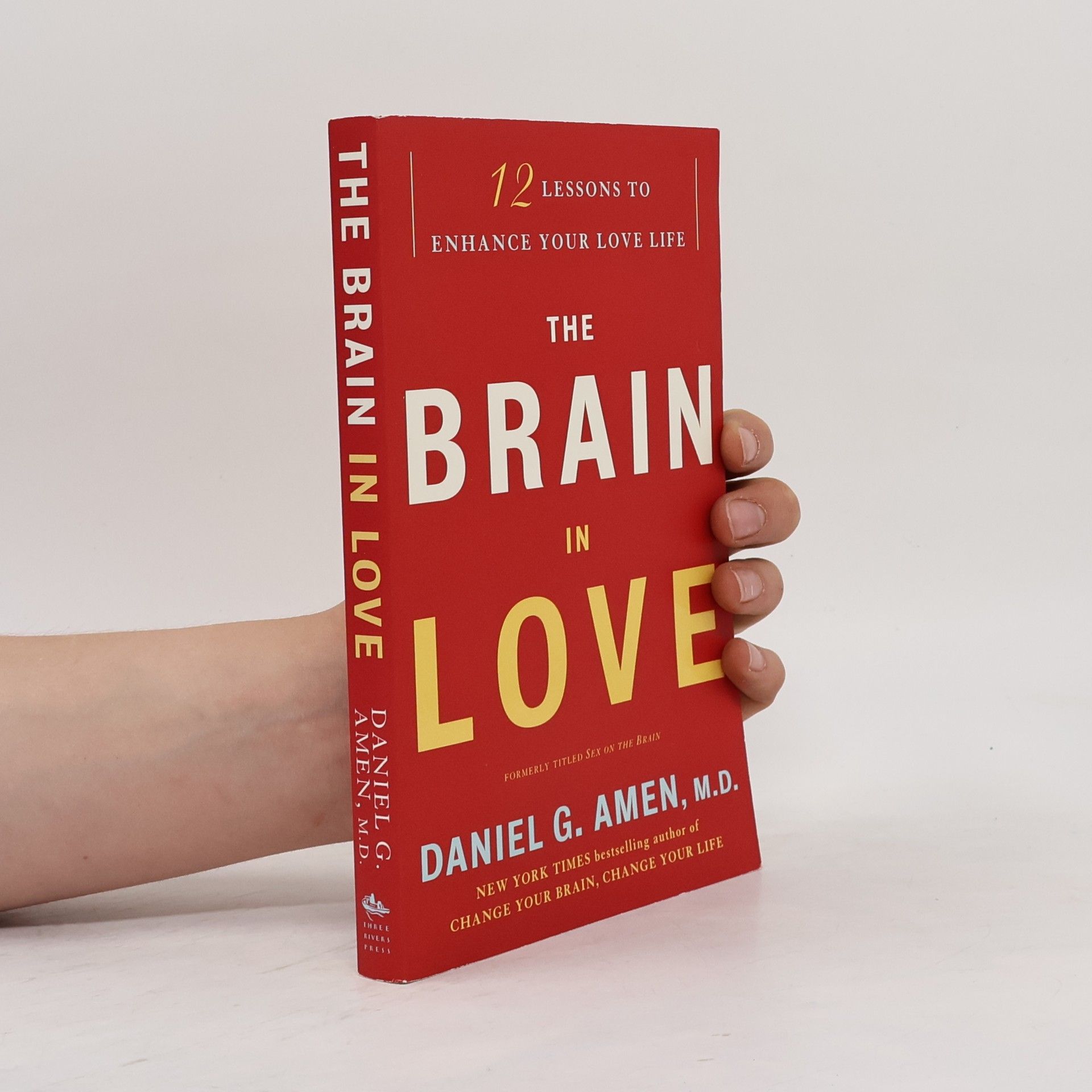 Daniel G. Amen The Brain in Love: 12 Lessons to Enhance Your Love Life