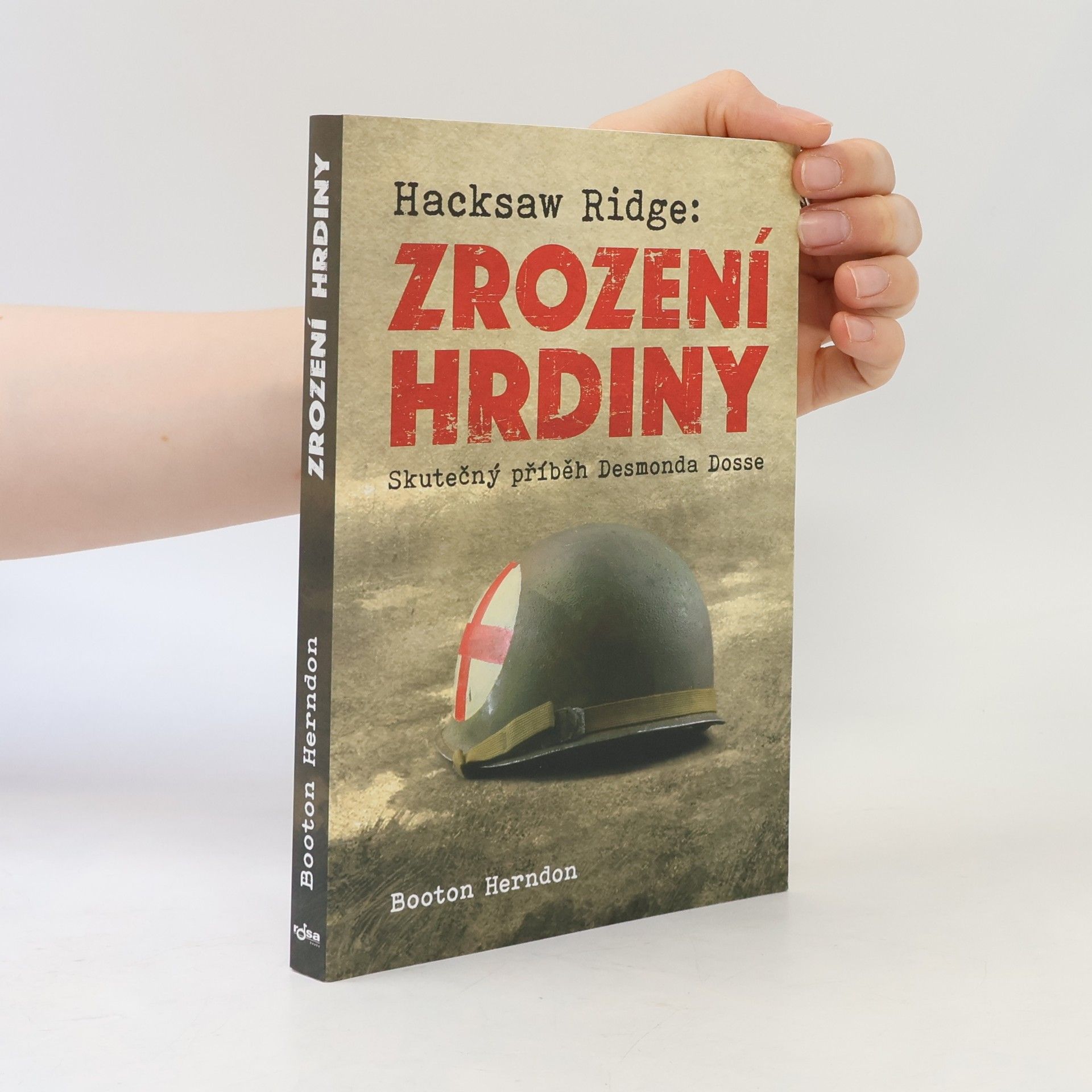 Booton Herndon Zrození hrdiny: Skutečný příběh Desmonda Dosse