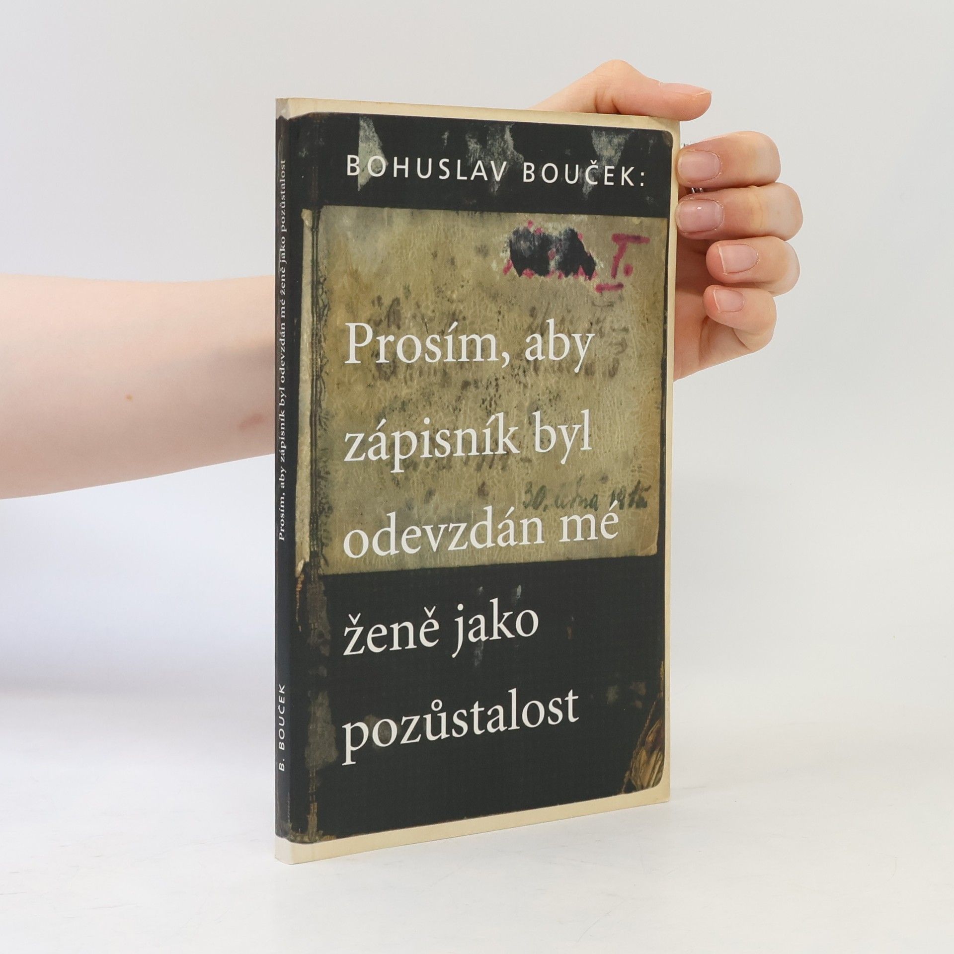 Bohuslav Bouček Prosím, aby zápisník byl odevzdán mé ženě jako pozůstalost