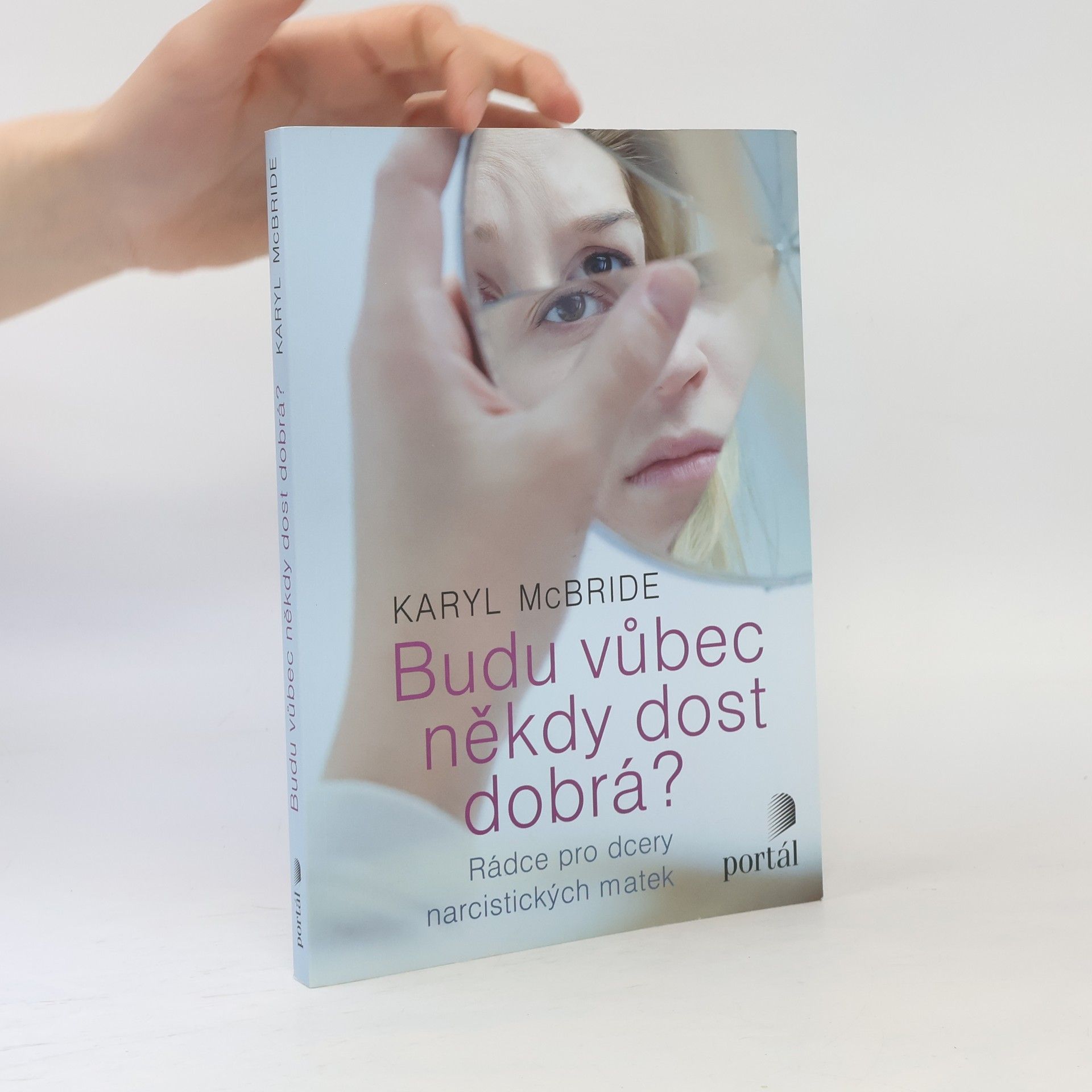 Karyl McBride Budu vůbec někdy dost dobrá? Rádce pro dcery narcistických matek