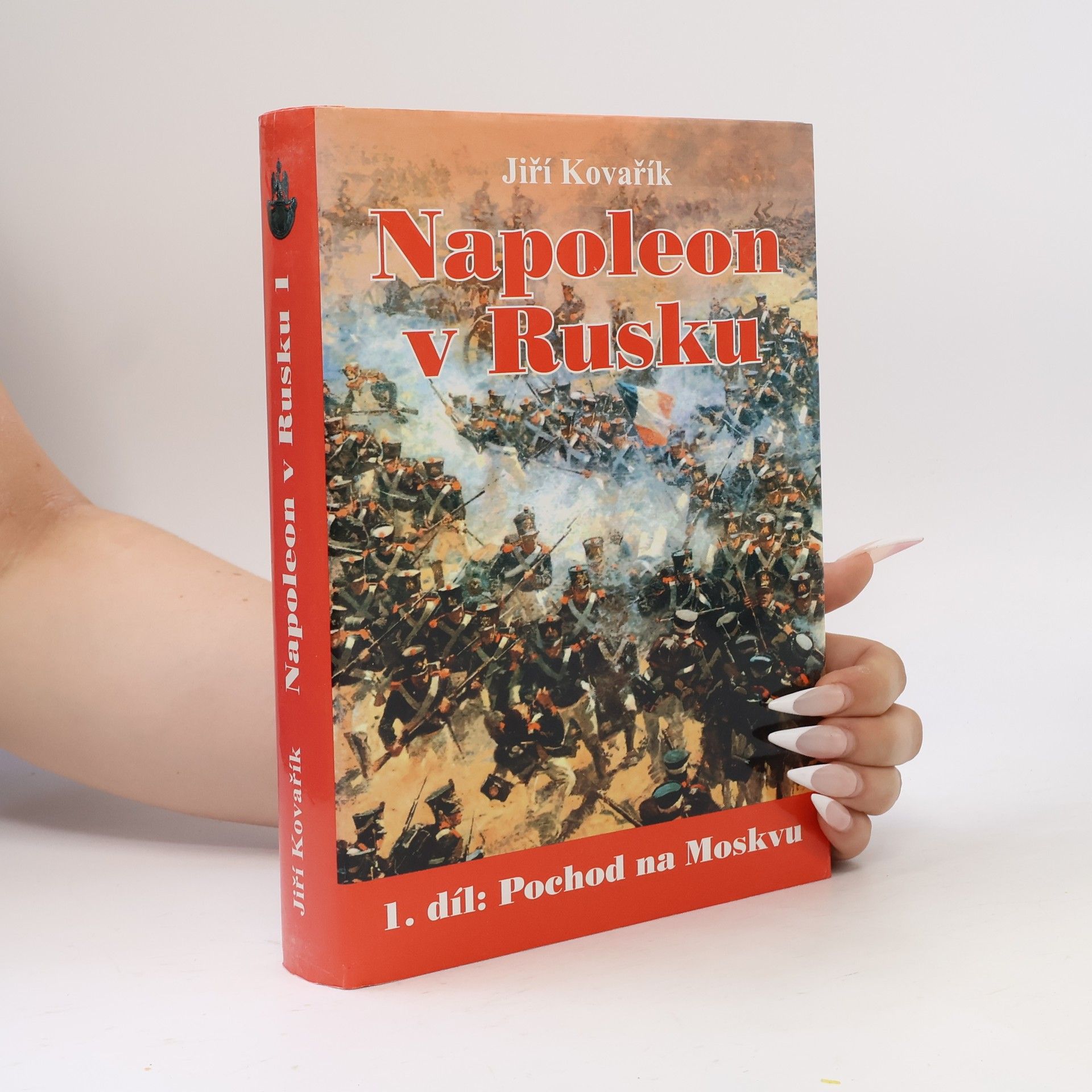Jiří Kovařík Napoleon v Rusku 1. Pochod na Moskvu: od Němenu k bitvě u Borodina
