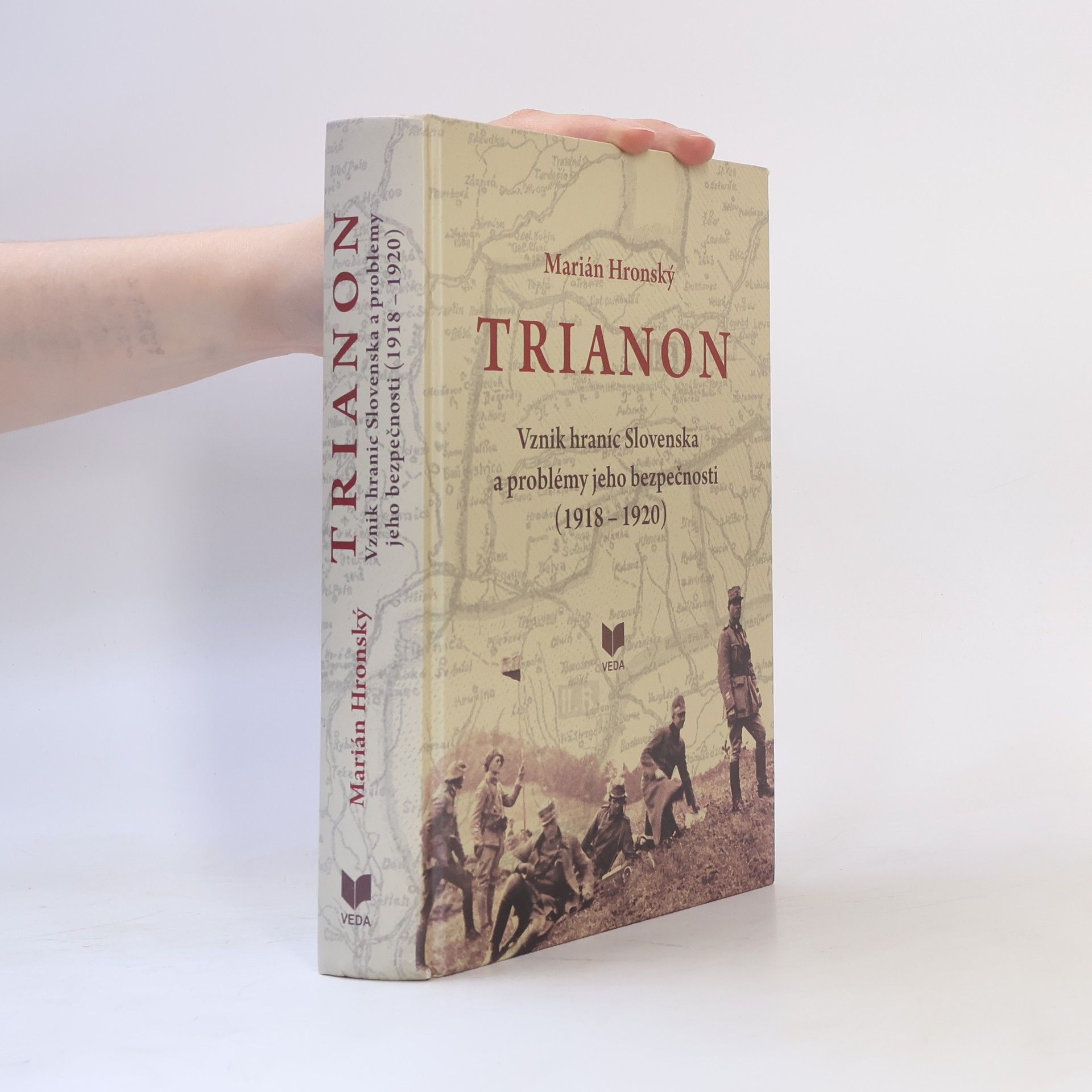 Marián Hronský Trianon: Vznik hraníc Slovenska a problémy jeho bezpečnosti (1918 – 1920)