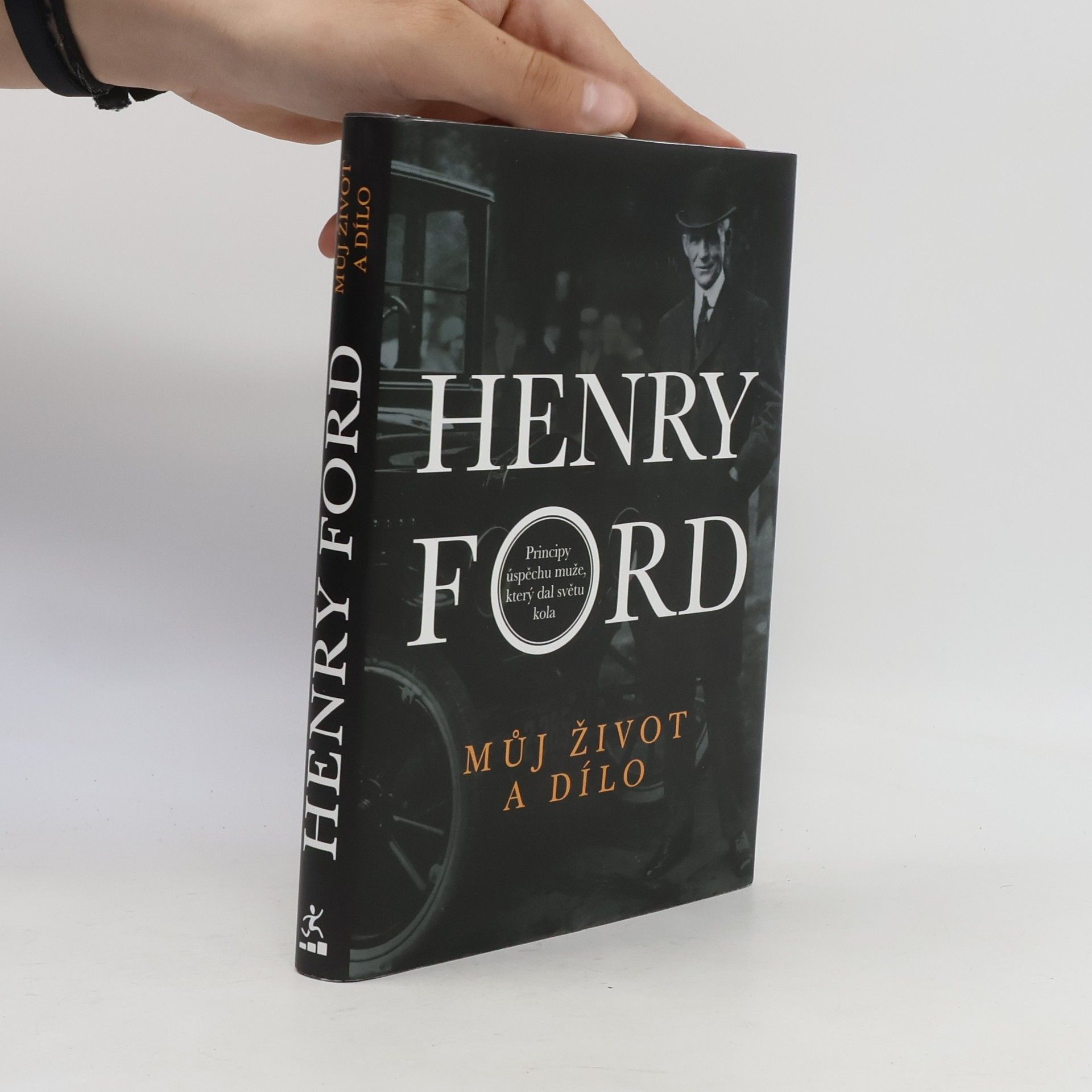 Henry Ford Můj život a dílo. Principy úspěchu muže, který dal světu kola