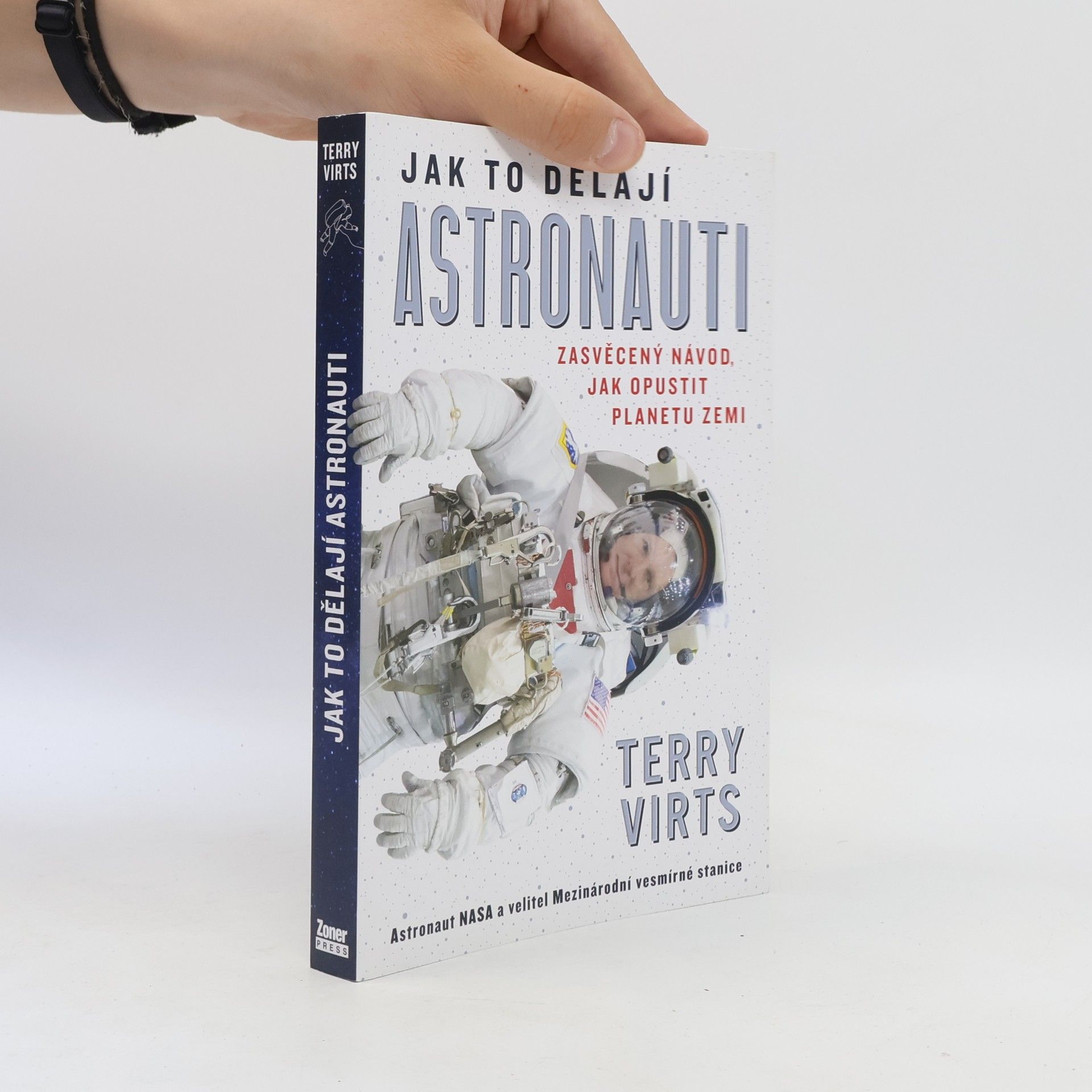 Terry W. Virts Jak to dělají astronauti : zasvěcený návod, jak opustit planetu Zemi