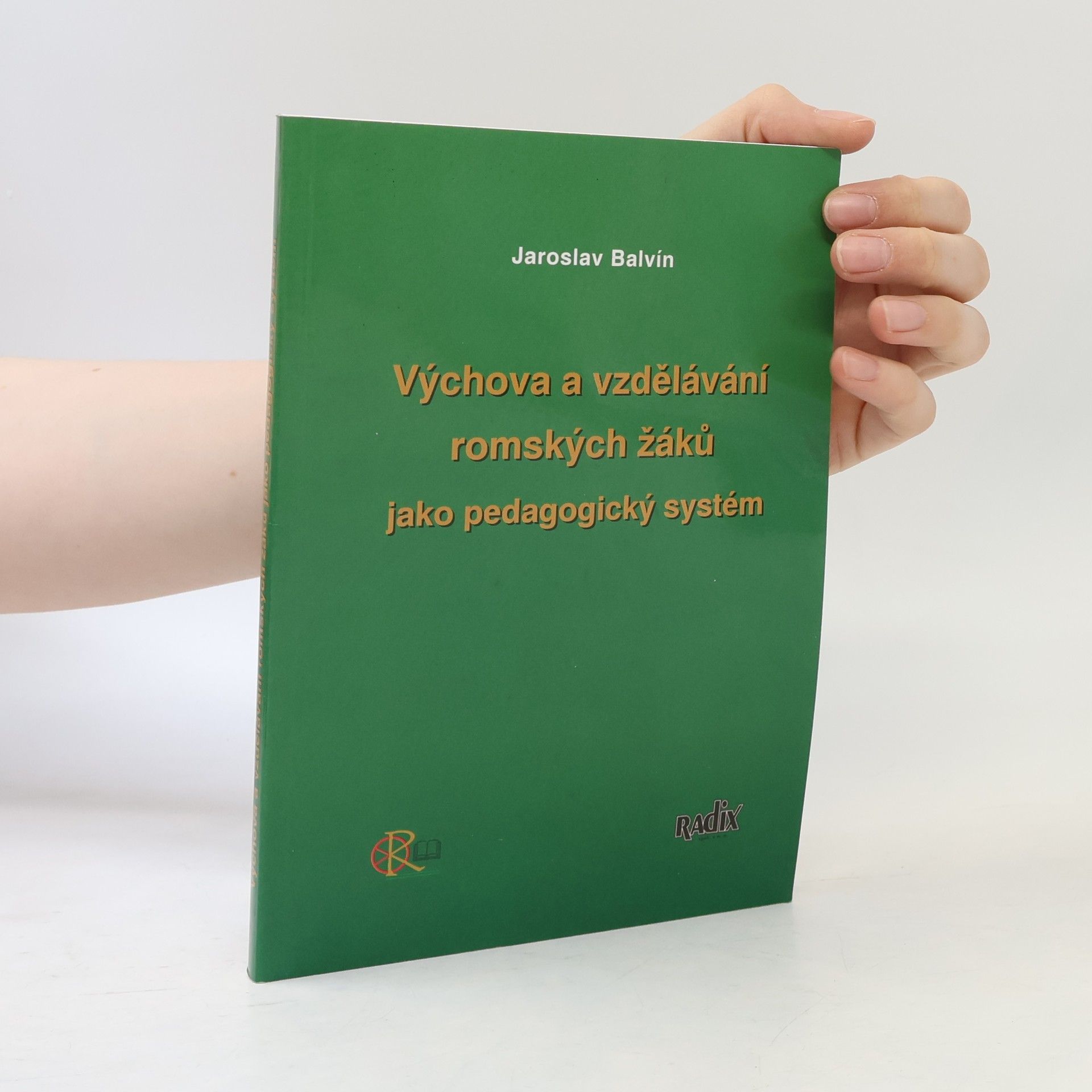 Jaroslav Balvín Výchova a vzdělávání romských žáků jako pedagogický systém