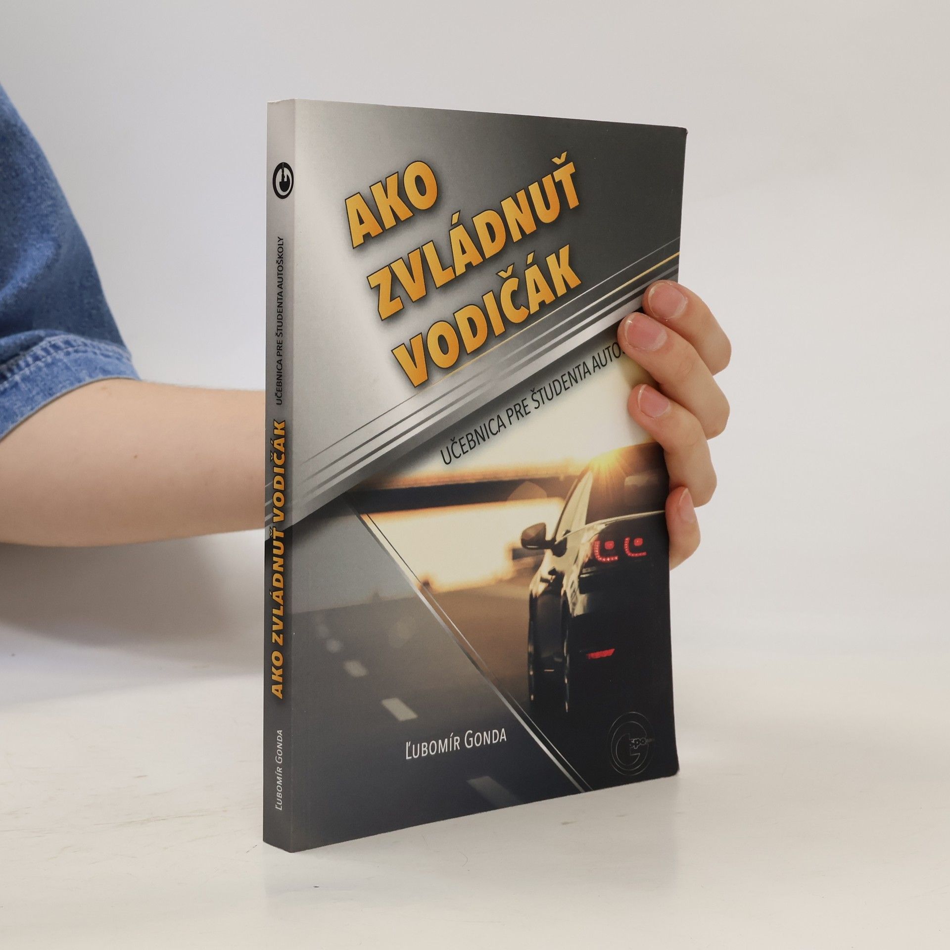 Ľubomír Gonda Ako zvládnuť vodičák: Učebnica pre študenta autoškoly
