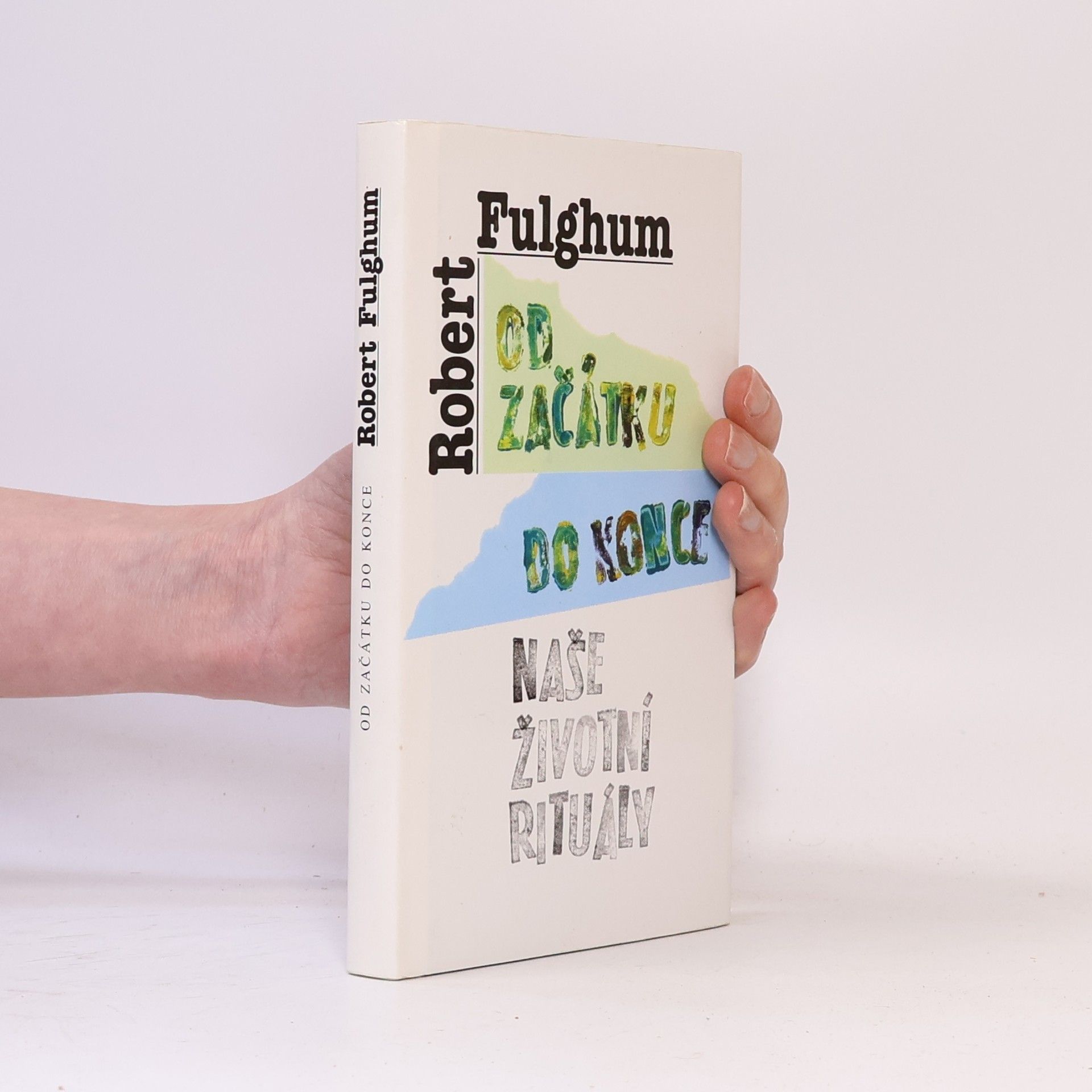 Robert Fulghum Od začátku do konce. Naše životní rituály