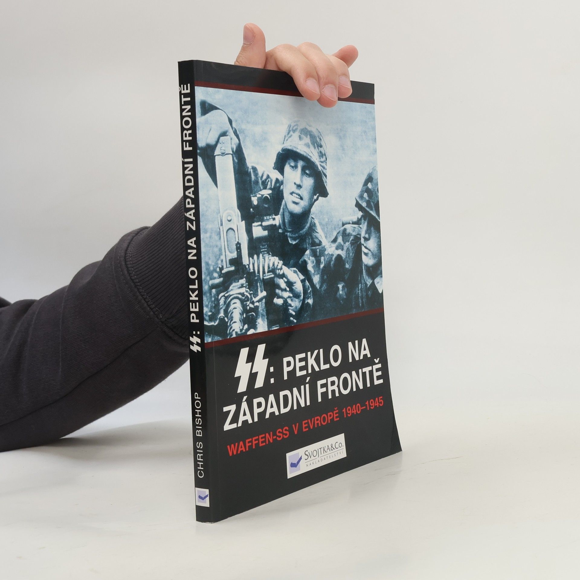 Chris Bishop SS: peklo na západní frontě : Waffen-SS v Evropě 1940-1945