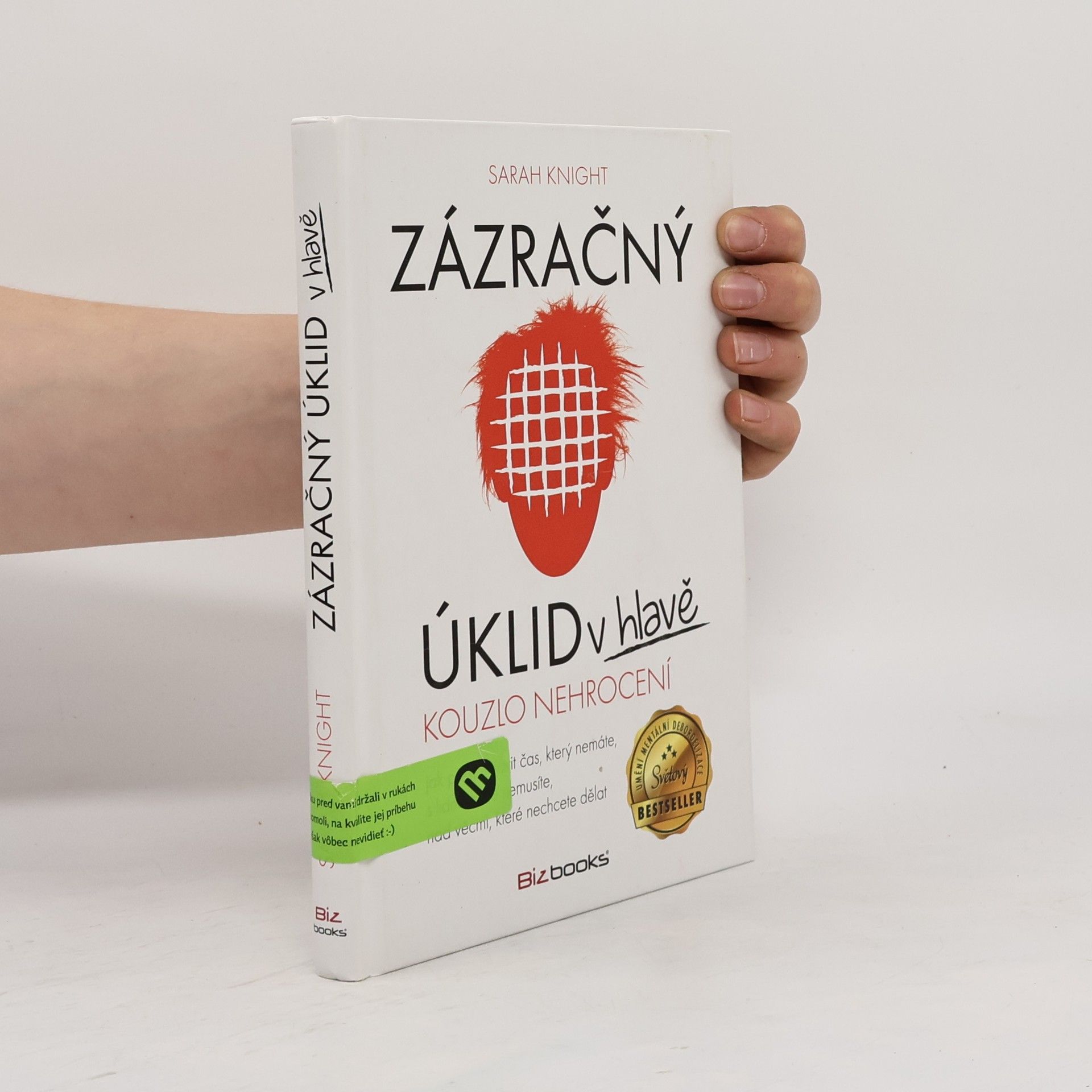 Sarah Knight Zázračný úklid v hlavě. Kouzlo nehrocení