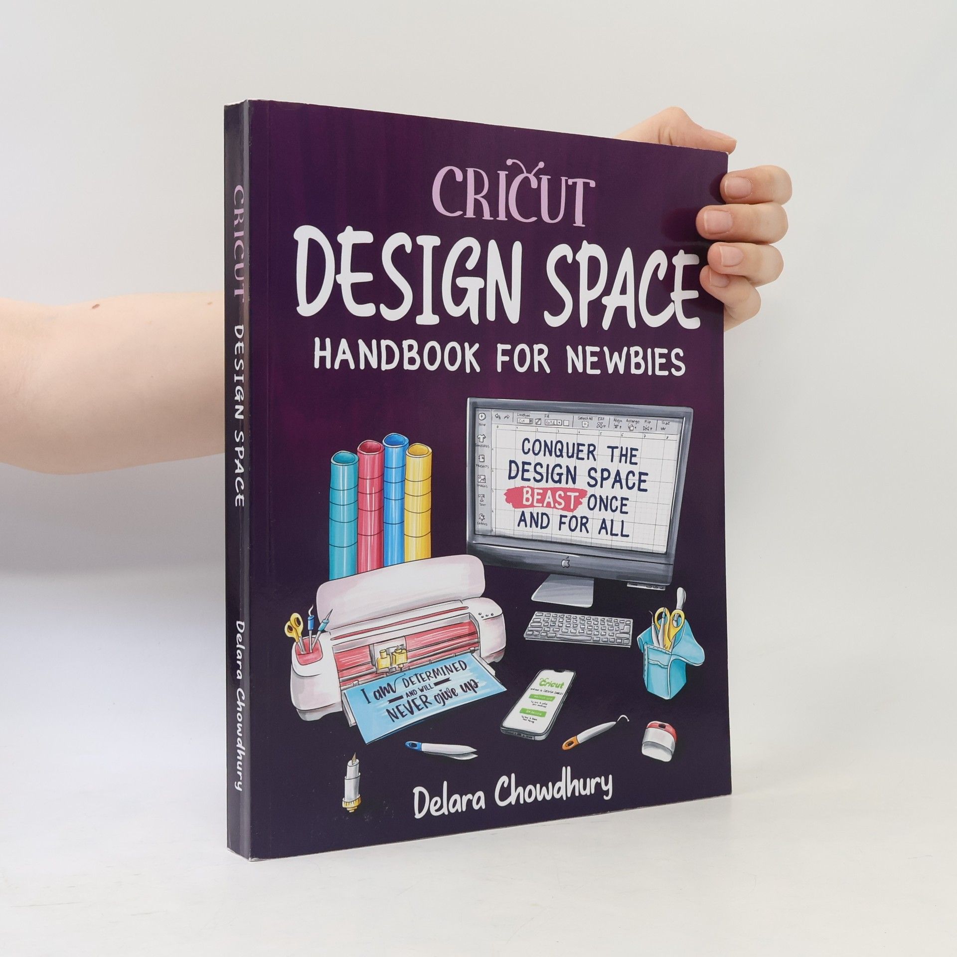 Delara Chowdhury The Cricut for Newbies Collection - 2: Cricut Design Space Handbook for Newbies