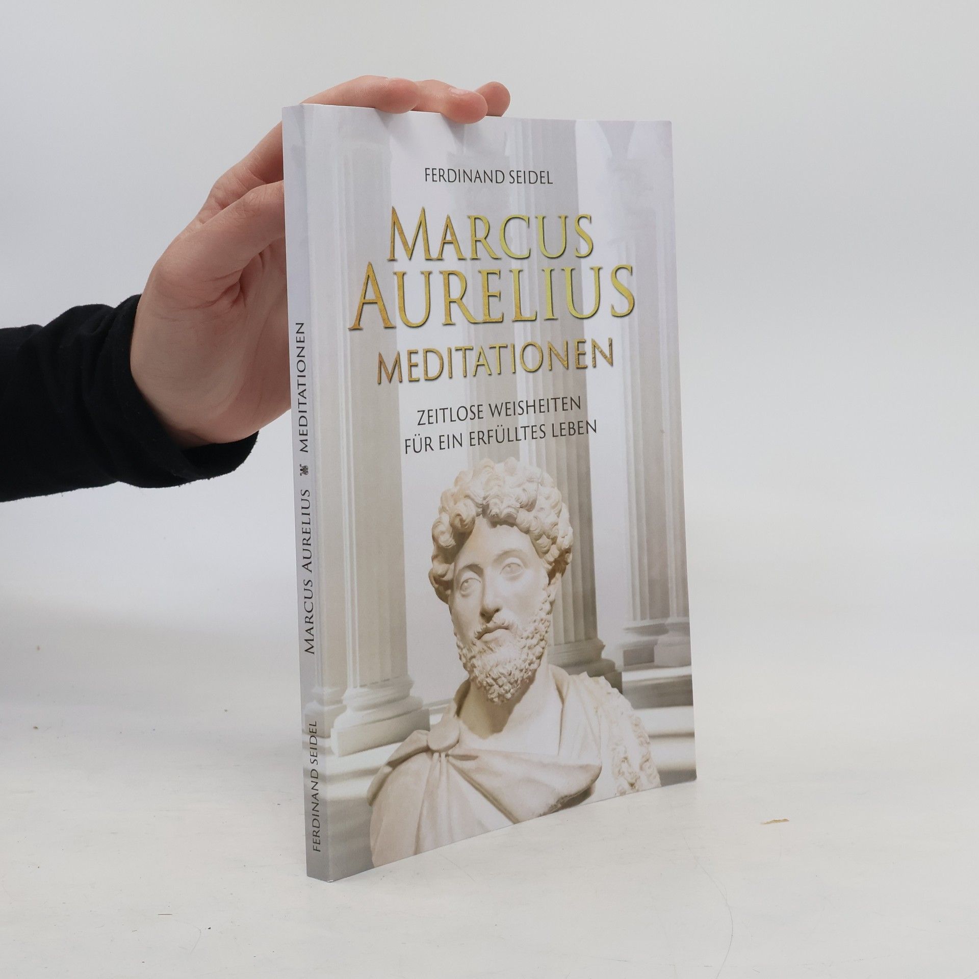 Ferdinand Seidel Marcus Aurelius Meditationen - Zeitlose Weisheiten für ein erfülltes Leben
