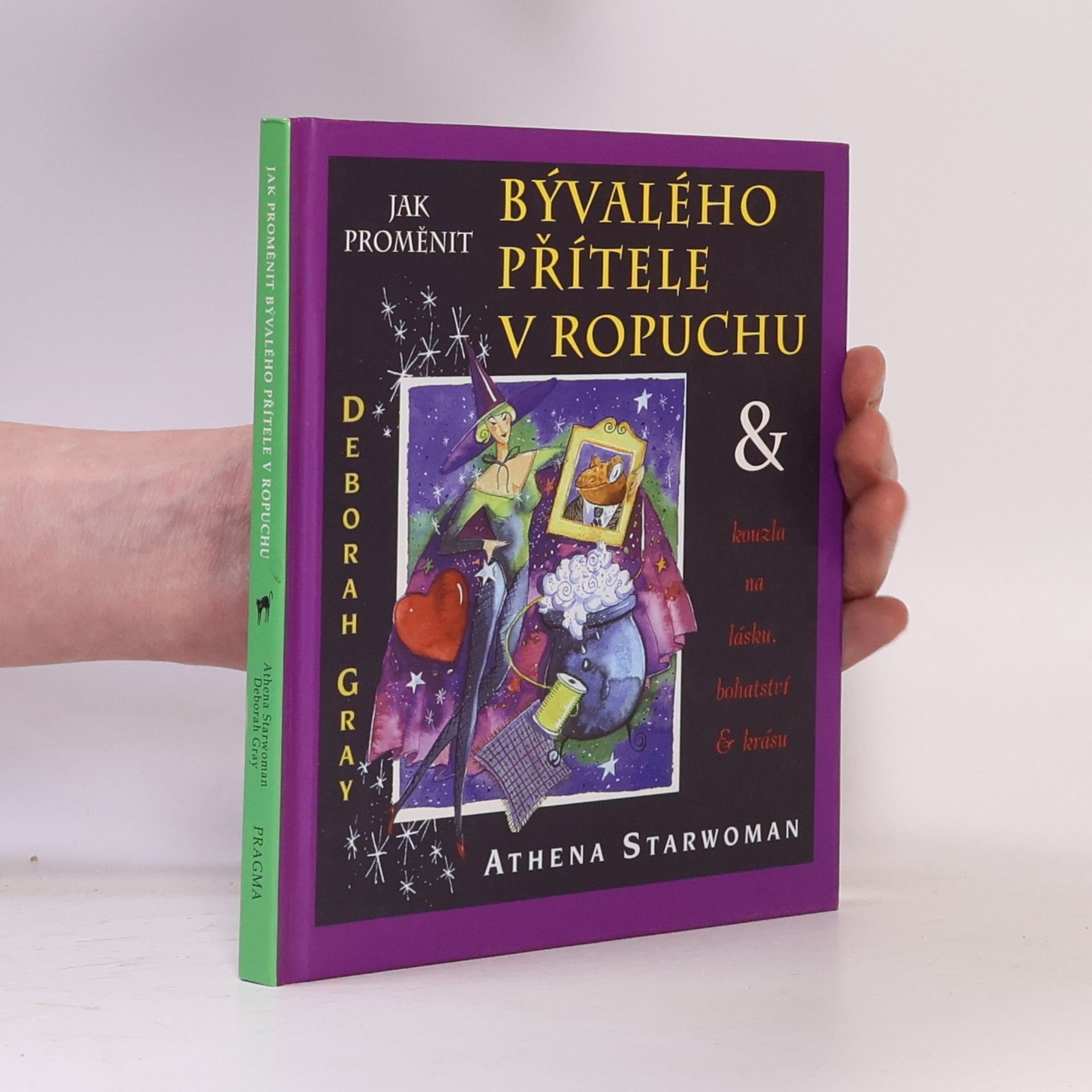 Athena Starwoman Jak proměnit bývalého přítele v ropuchu & kouzla na lásku, bohatství a krásu