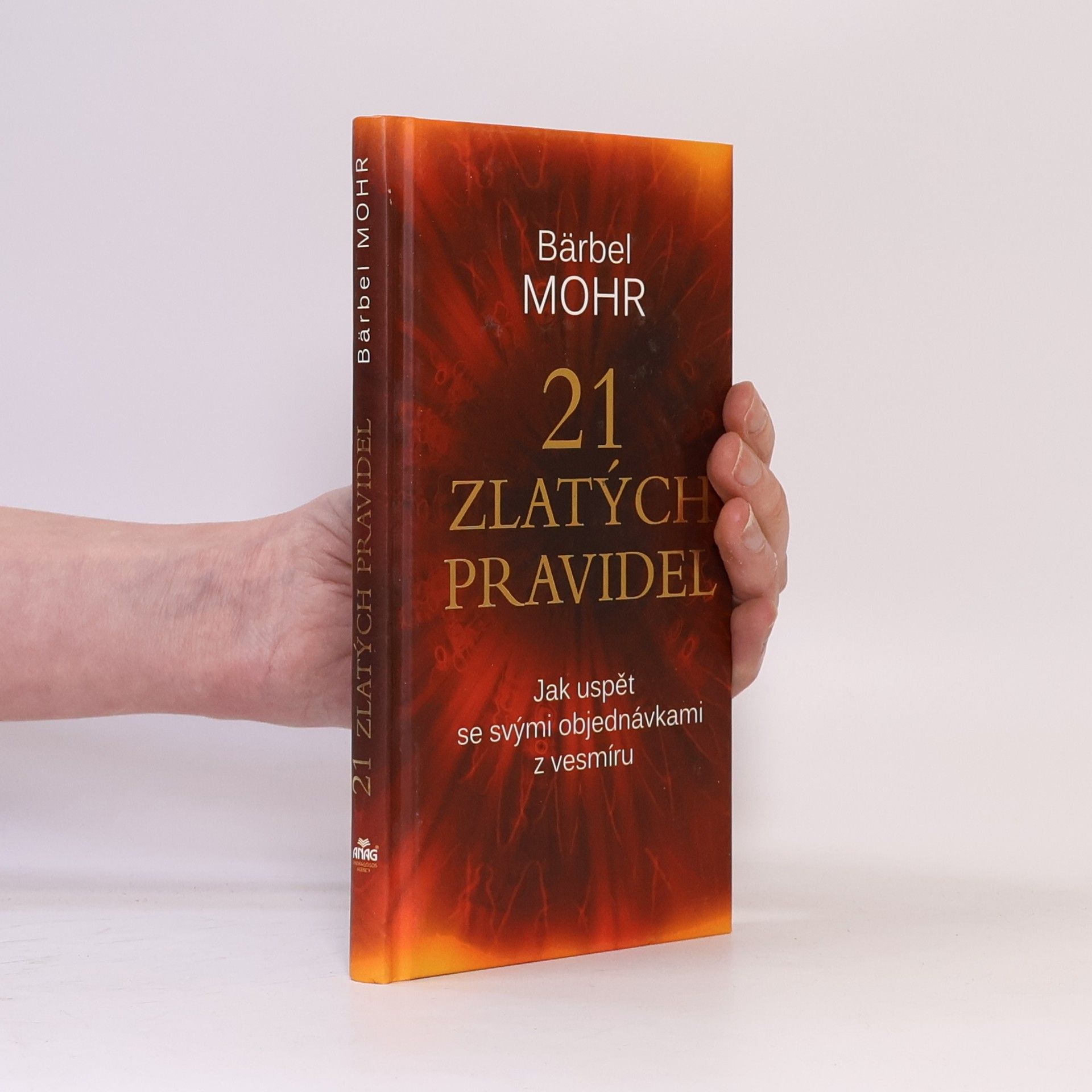 Bärbel Mohr 21 zlatých pravidel : jak uspět se svými objednávkami z vesmíru