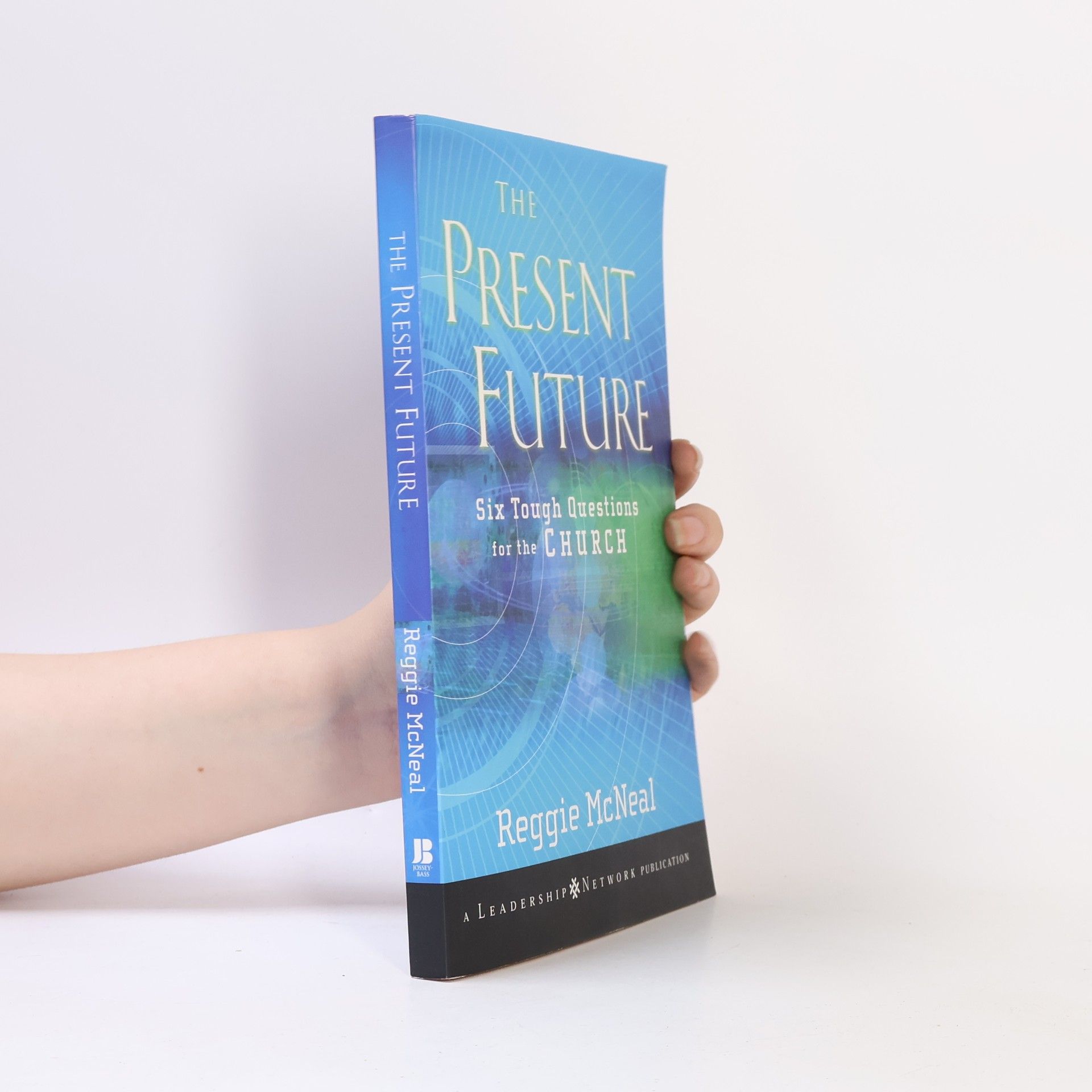 Reggie McNeal Jossey-Bass Leadership Network Series: The Present Future