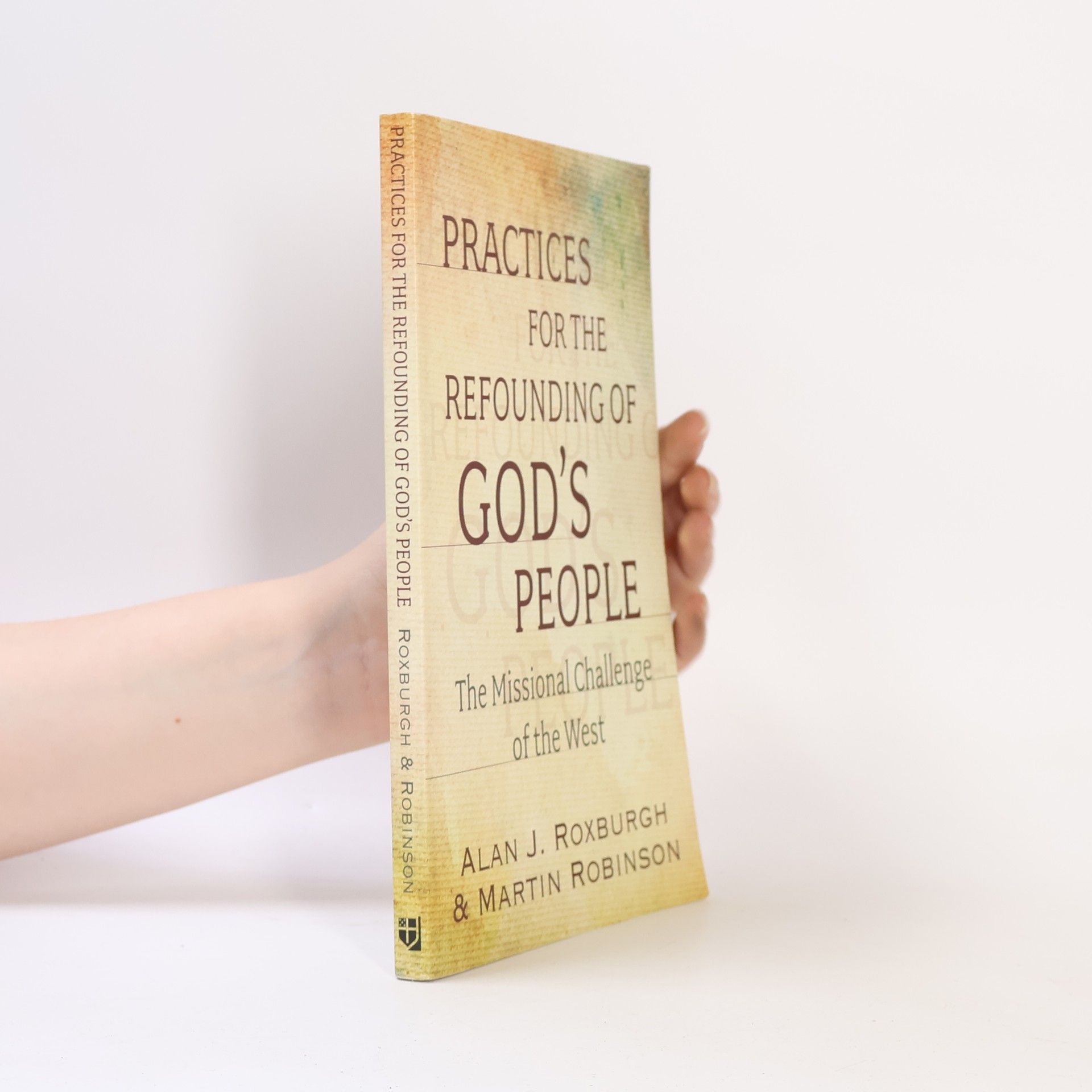 Alan J. Roxburgh Practices for the Refounding of God's People