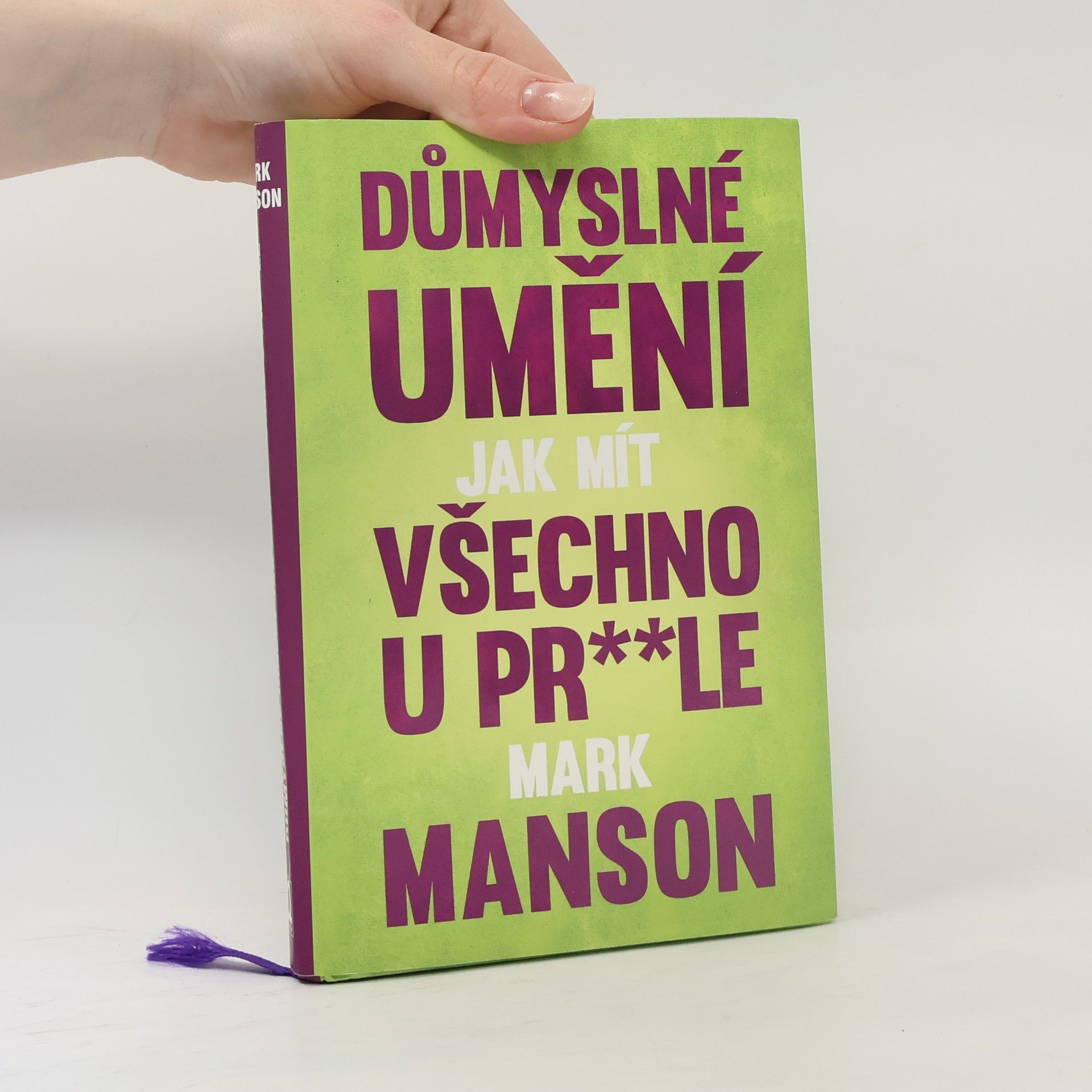 Mark Manson Důmyslné umění, jak mít všechno u pr**le
