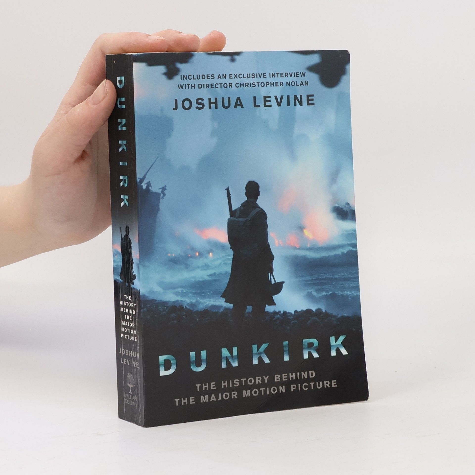 Joshua Levine Dunkirk : the history behind the major motion picture