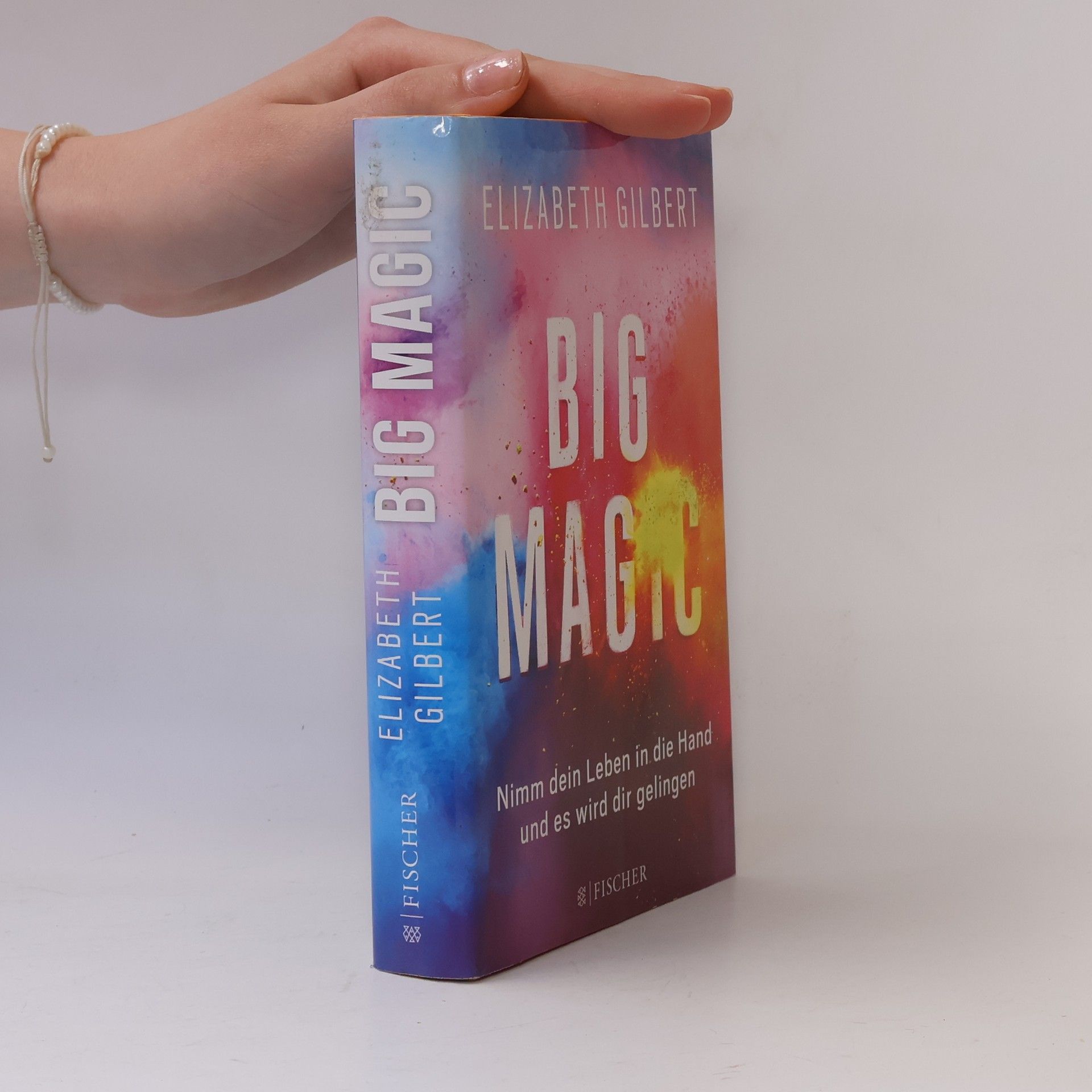 Elizabeth Gilbert Big magic : nimm dein Leben in die Hand, und es wird dir gelingen