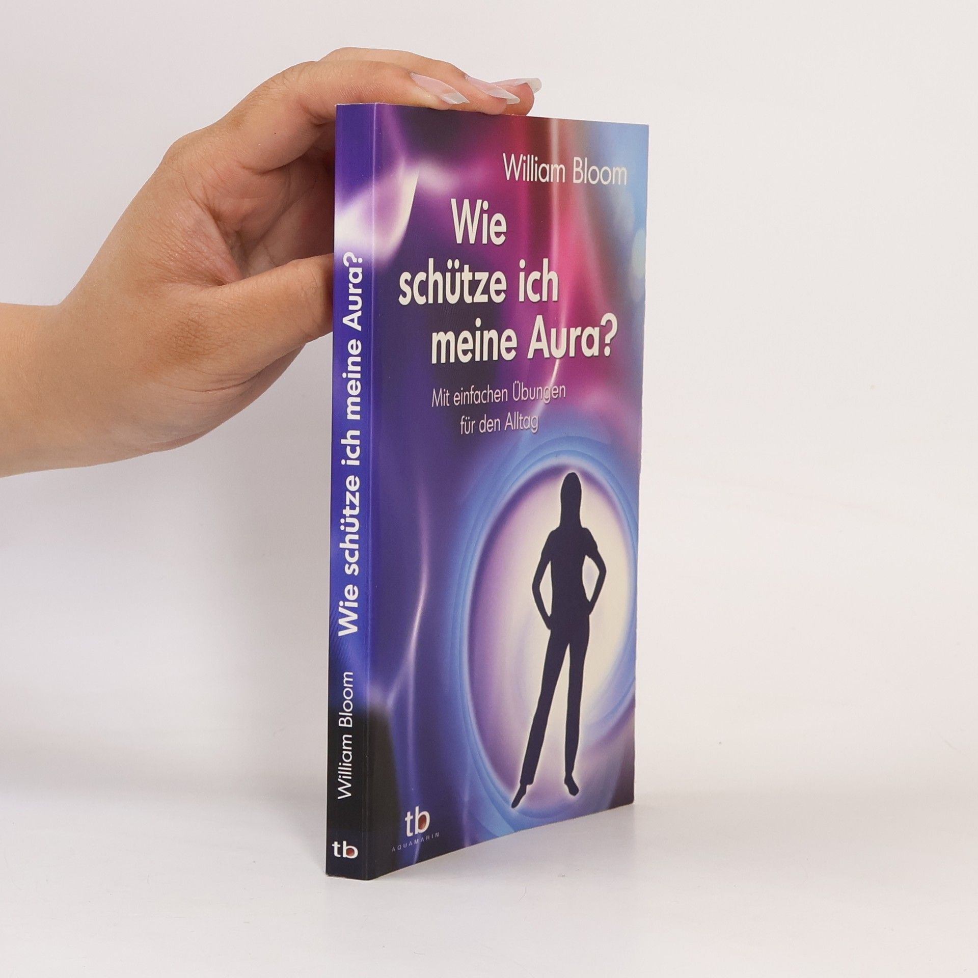 William Bloom Wie schütze ich meine Aura?