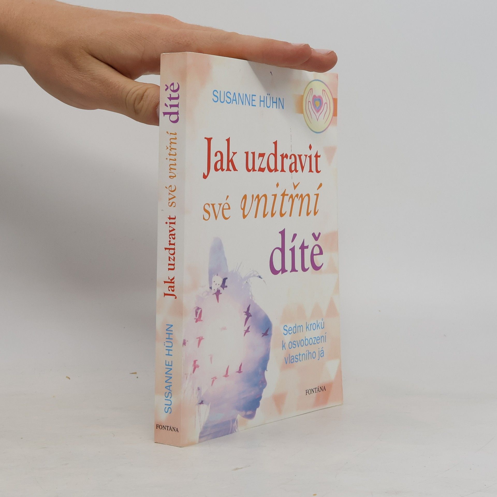 Susanne Hühn Jak uzdravit své vnitřní dítě: Sedm kroků k osvobození vlastního já