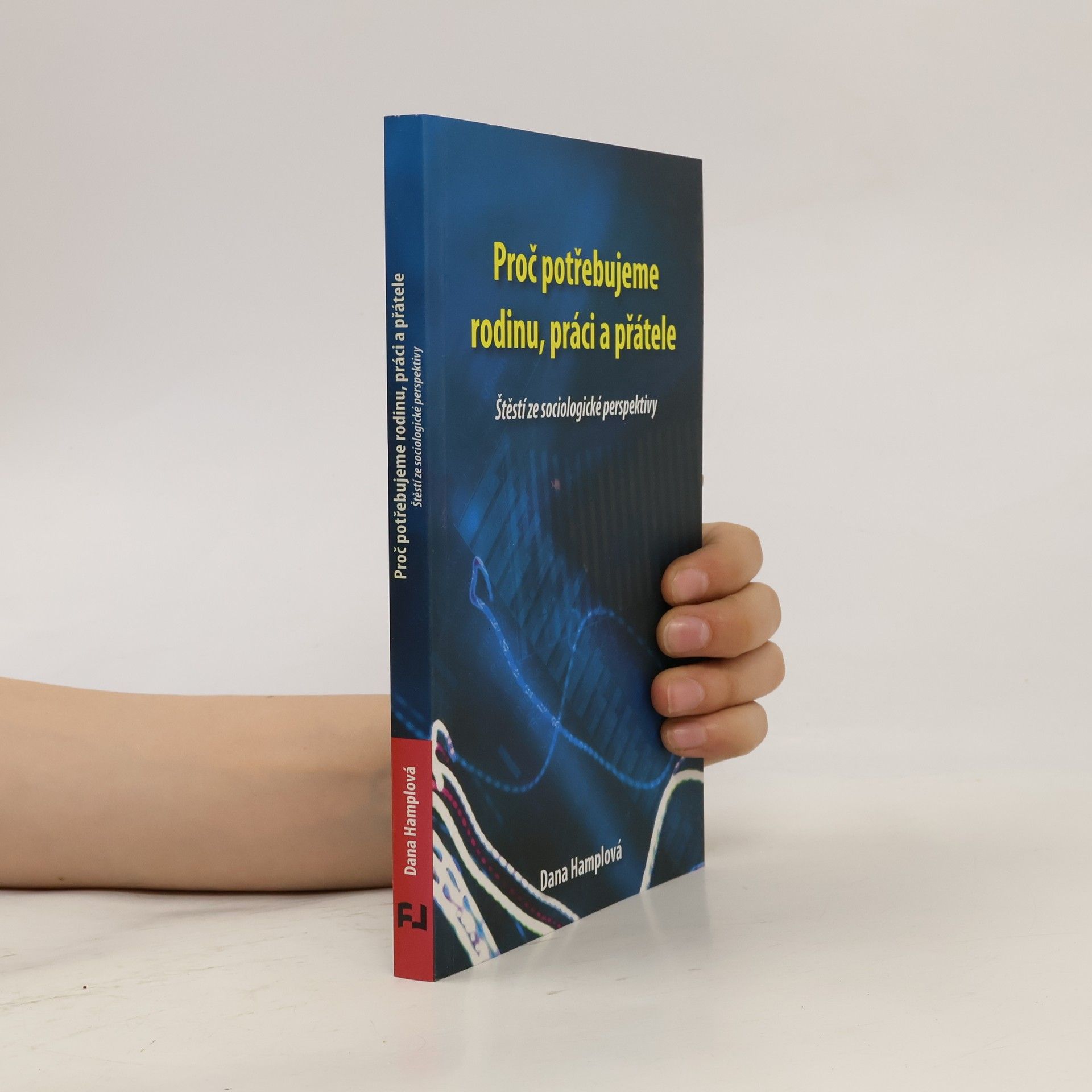 Dana Hamplová Proč potřebujeme rodinu, práci a přátele