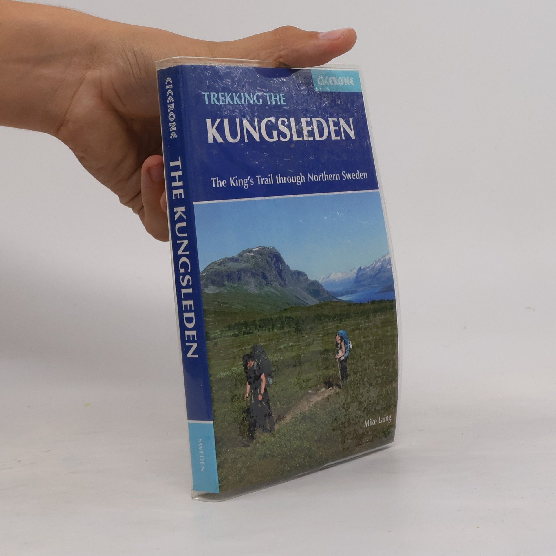 Mike Laing Trekking the Kungsleden. The King´s Trail through Northern Sweden
