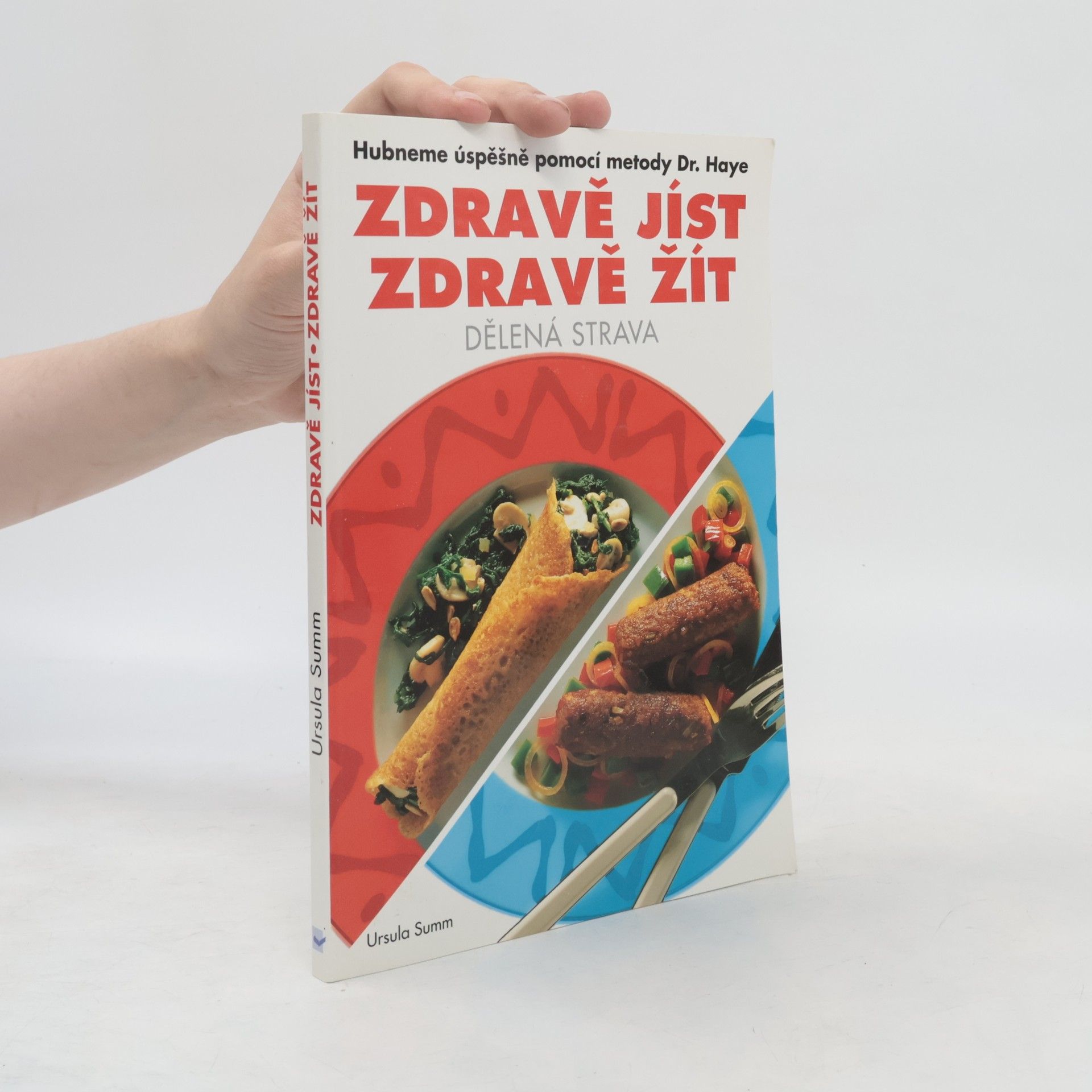 Ursula Summ Zdravě jíst, zdravě žít. Dělená strava. Hubneme úspěšně pomocí metody Dr. Haye