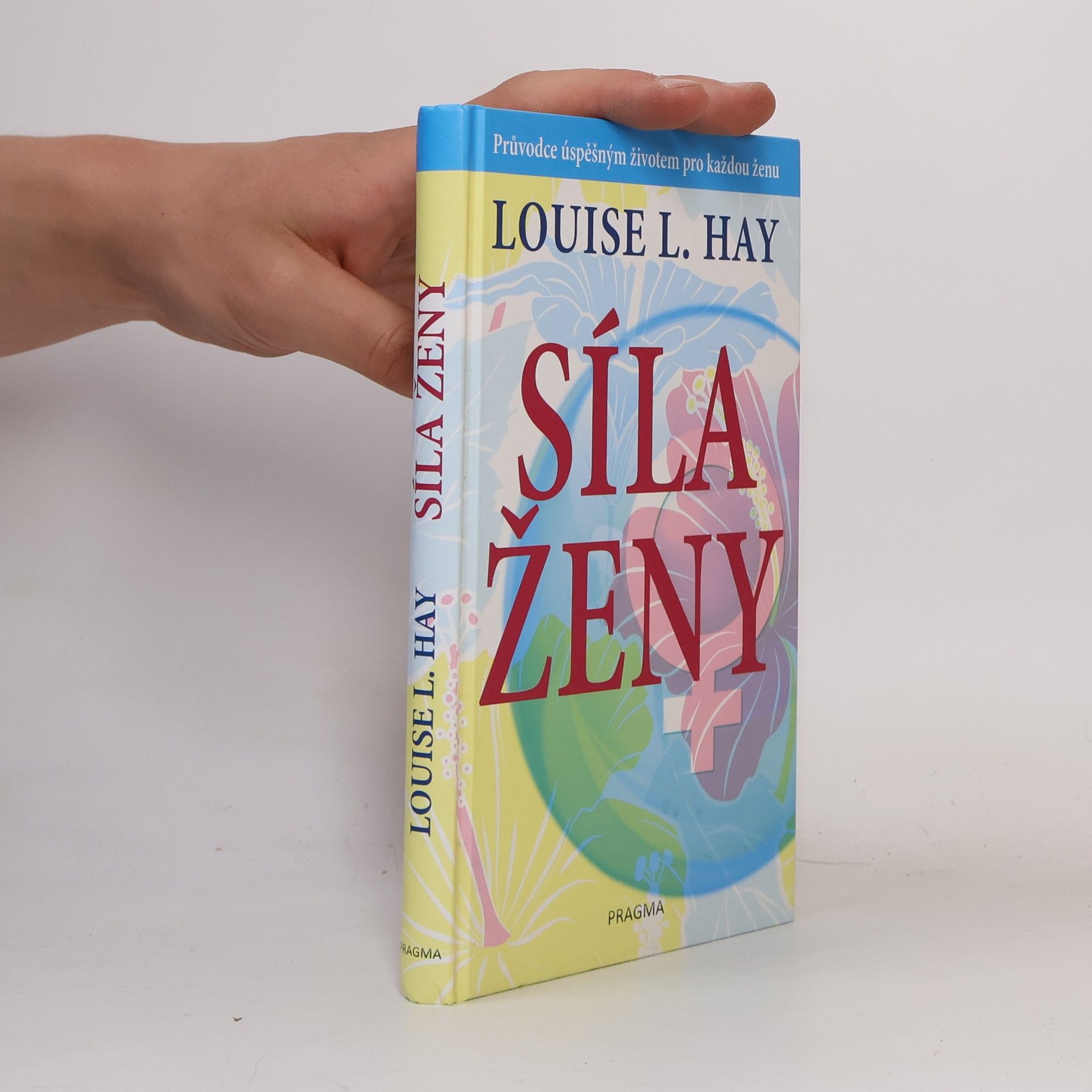 Lousie L. Hay Síla ženy: Průvodce úspěšným životem pro každou ženu