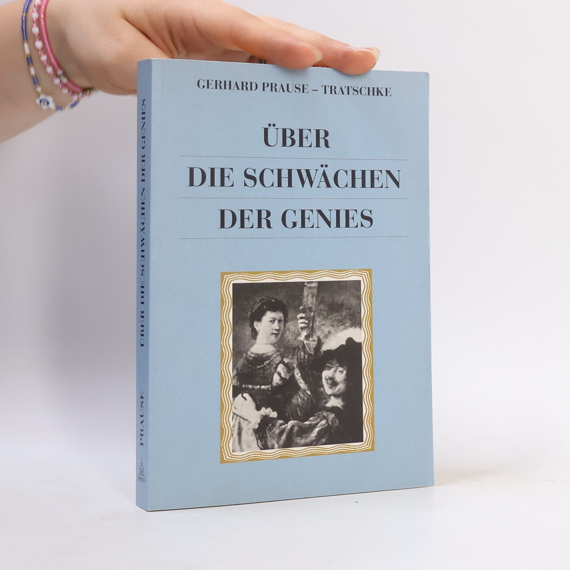 Gerhard Prause Über die Schwächen der Genies