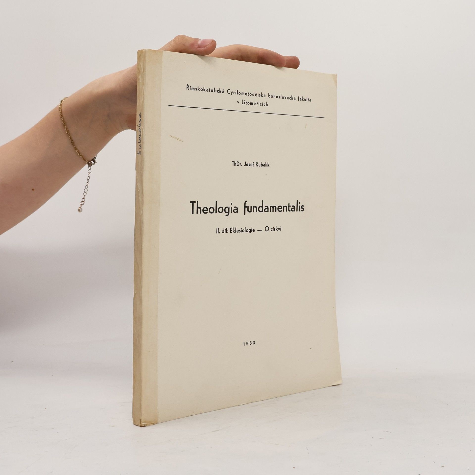 Josef Kubalík Theologia fundamentalis : Skriptum pro stud. účely Římskokat. Cyrilometodějské bohoslovecké fak. v Praze-Litoměřicích. 2. díl, Eklesiologie - O církvi