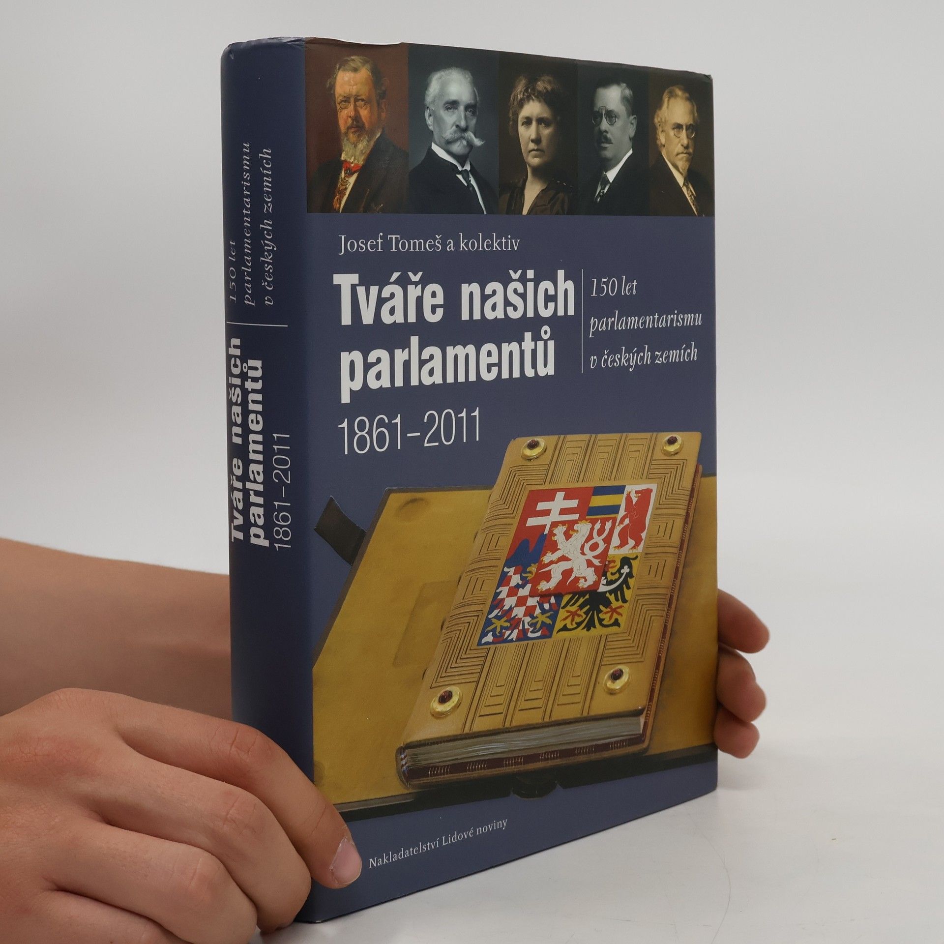 Josef Tomeš Tváře našich parlamentů : 150 let parlamentarismu v českých zemích 1861-2011