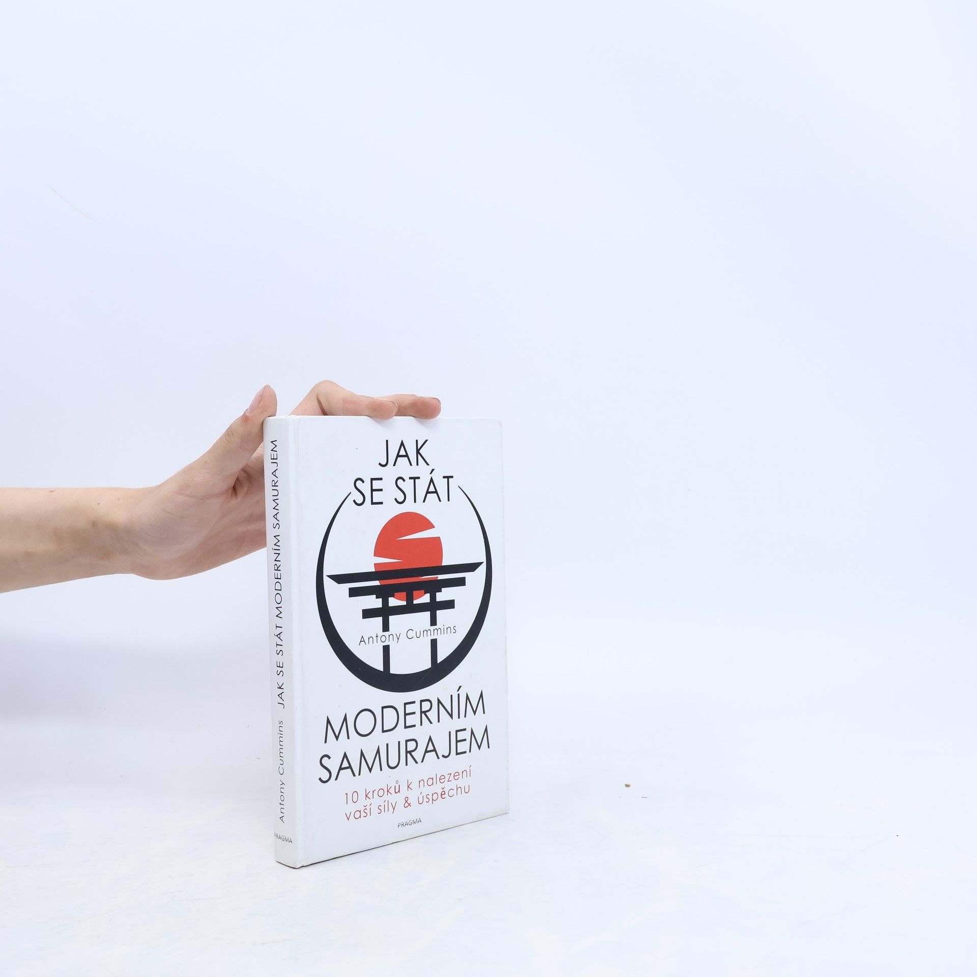 Antony Cummins Jak se stát moderním samurajem. 10 kroků k nalezení vaší síly & úspěchu