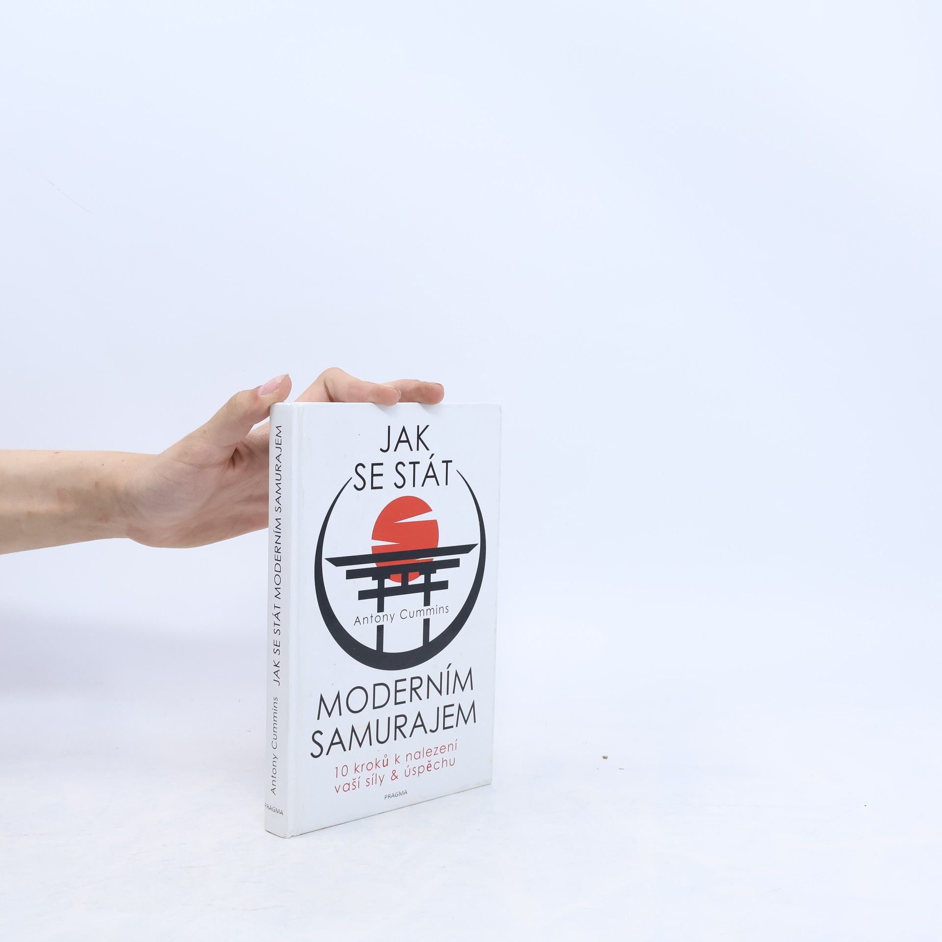 Antony Cummins Jak se stát moderním samurajem. 10 kroků k nalezení vaší síly & úspěchu