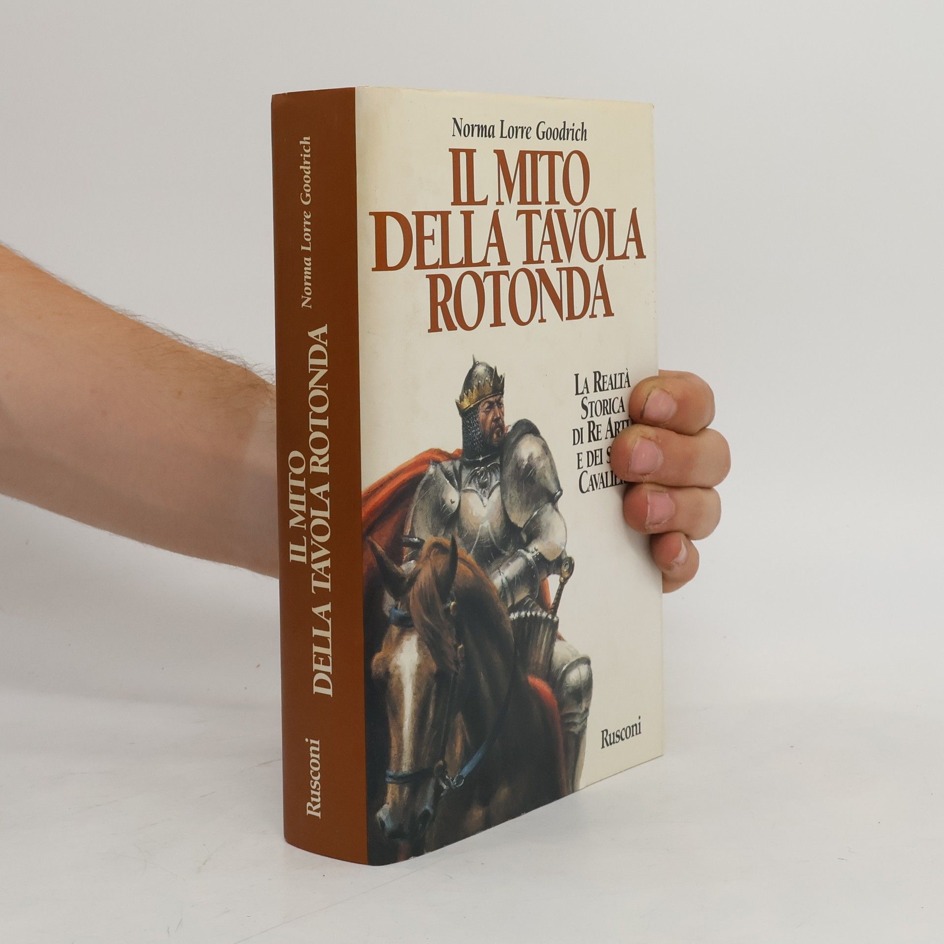 Norma Lorre Goodrich Il mito della Tavola Rotonda. La realtà storica di re Artù e dei suoi cavalieri