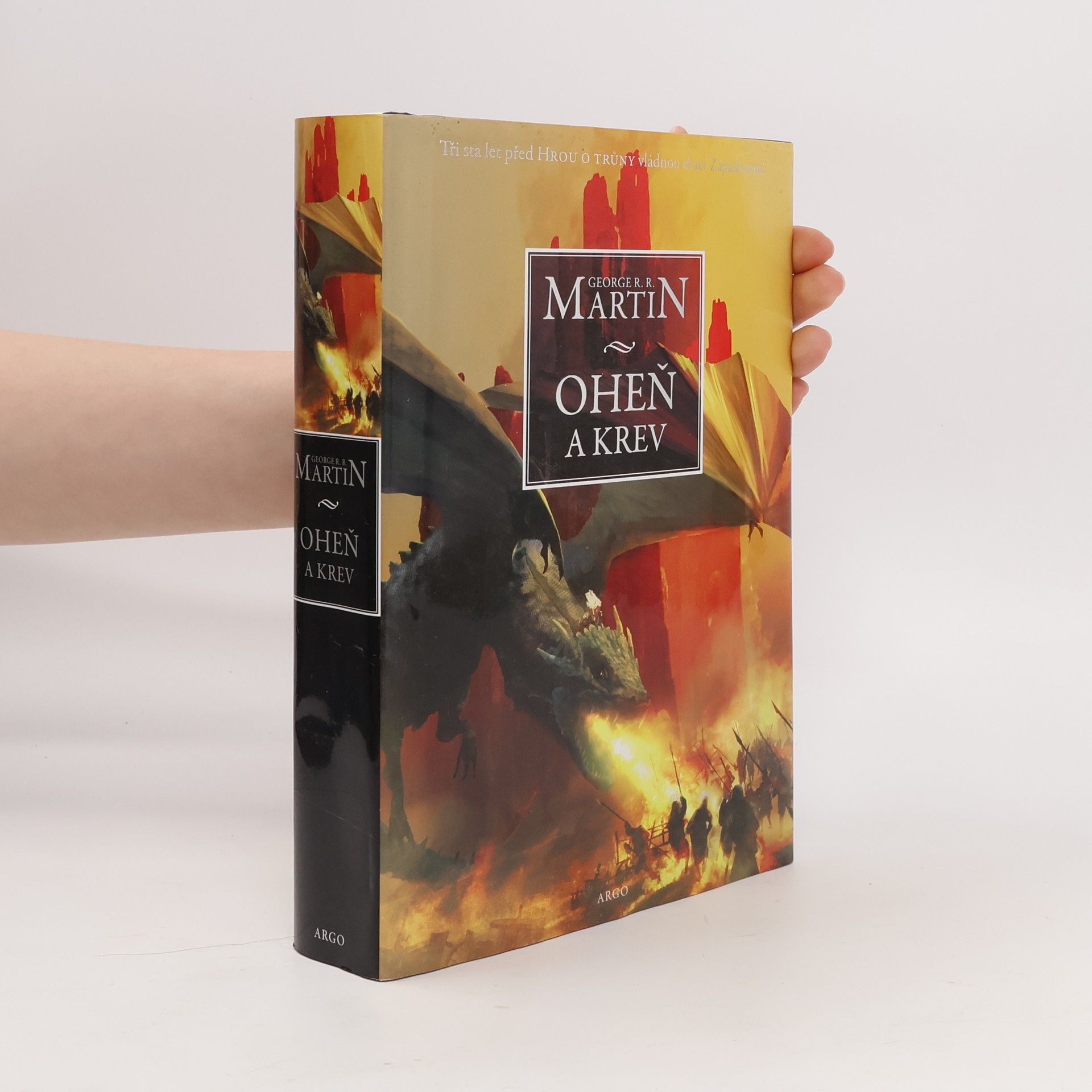 George R. R. Martin Oheň a krev. Historie targaryenských králů v Západozemí. Svazek první, Od Aegona I (Dobyvatele) po regentství Aegona III (Dračí zhouby)