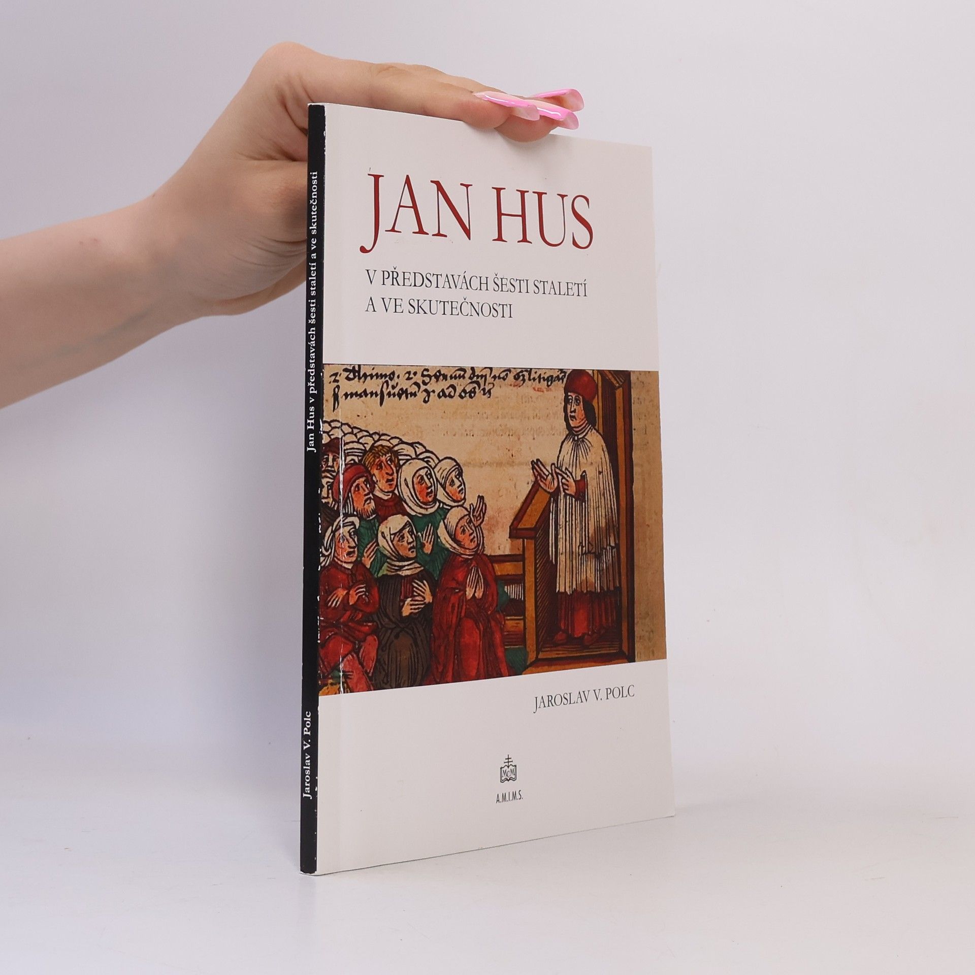 Jaroslav V. Polc Jan Hus v představách šesti staletí a ve skutečnosti