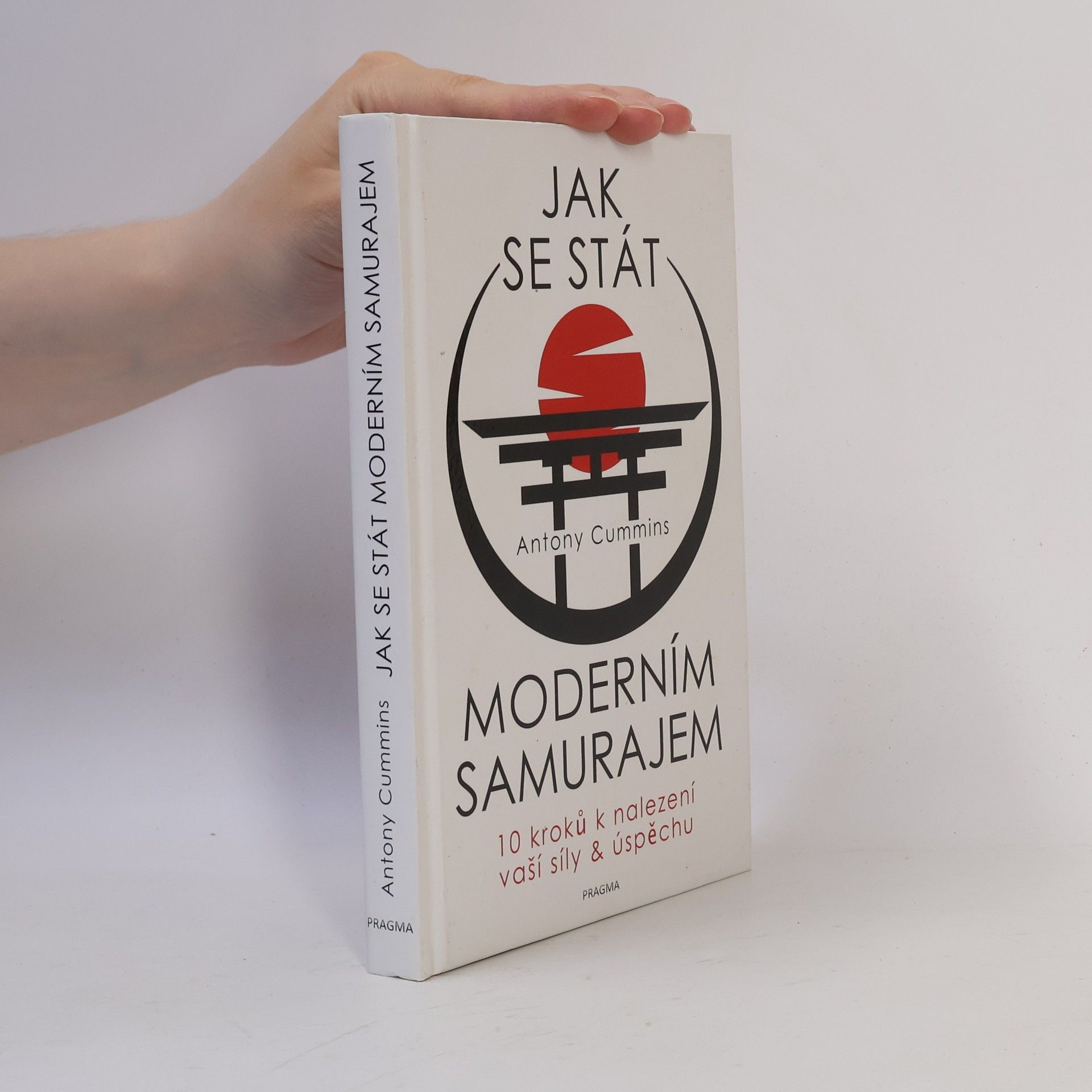 Antony Cummins Jak se stát moderním samurajem. 10 kroků k nalezení vaší síly & úspěchu