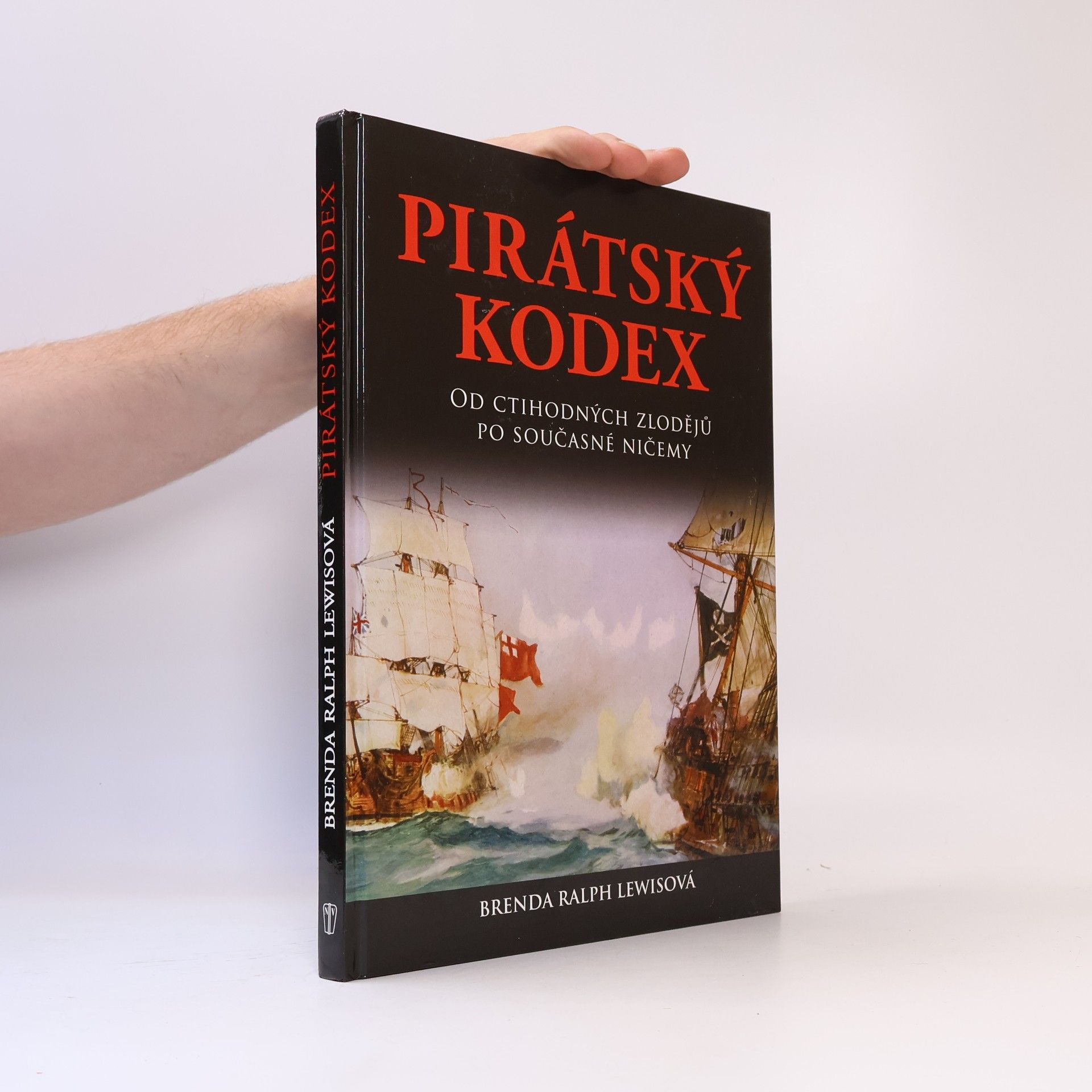 Brenda Ralph Lewis Pirátský kodex: Od ctihodných zlodějů po současné ničemy
