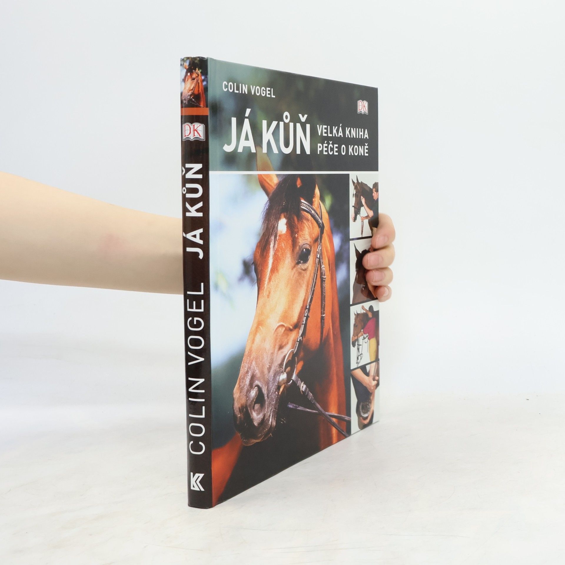 Colin Vogel Já kůň. Velká kniha péče o koně