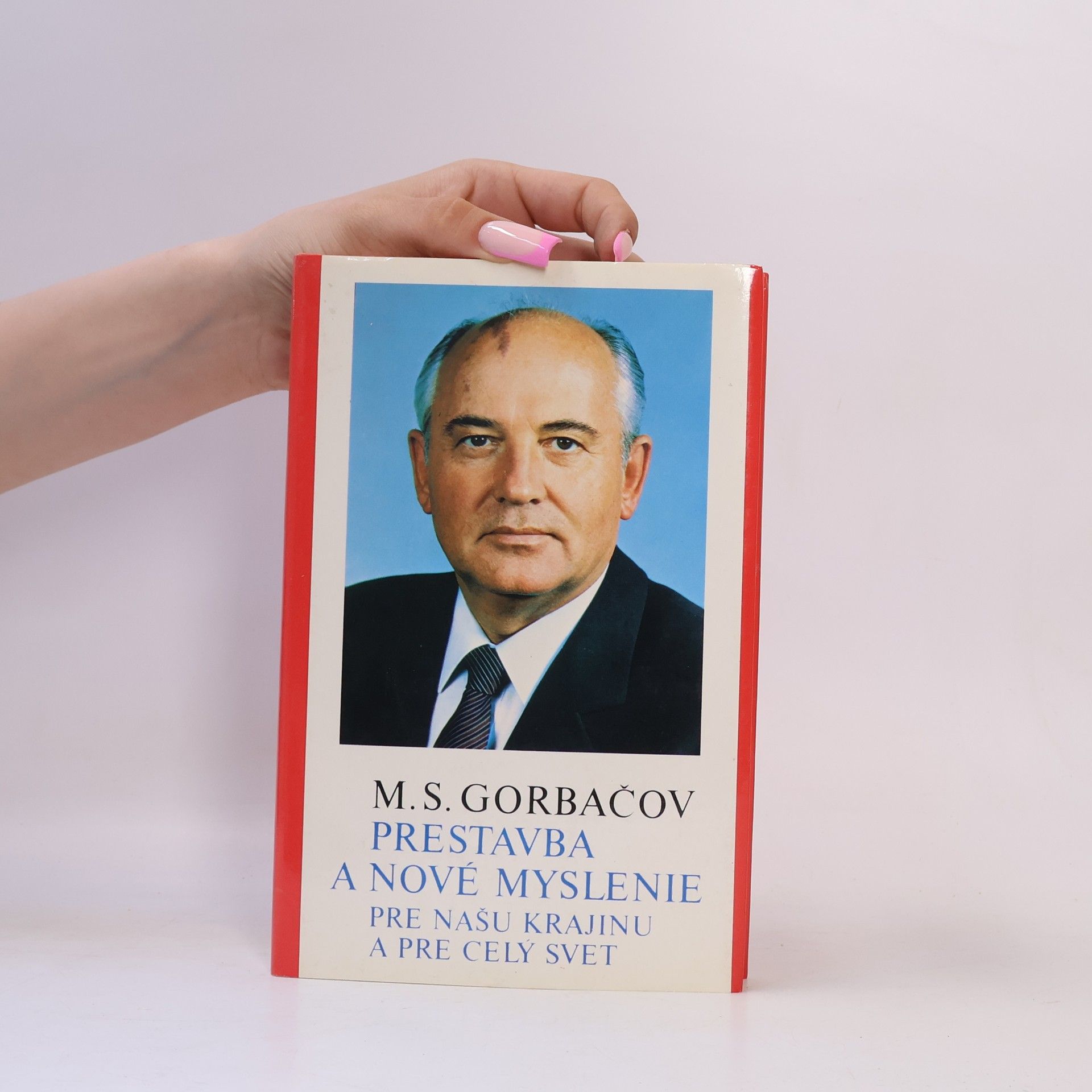 Michail Sergejevič Gorbačev Prestavba a nové myslenie pre našu krajinu a pre celý svet
