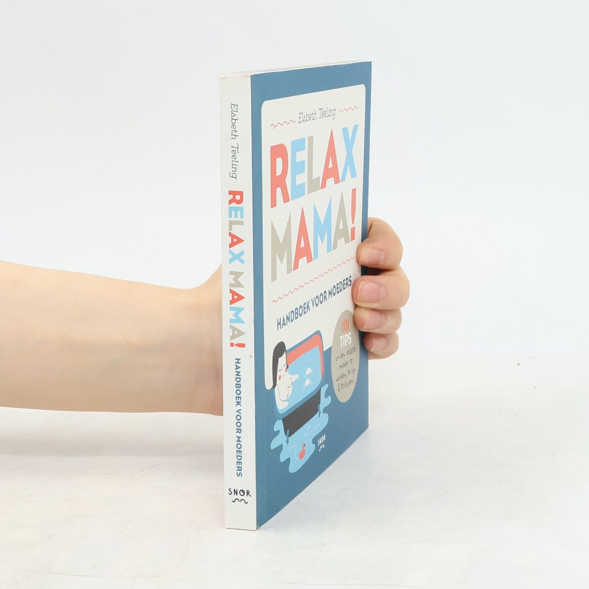 Elsbeth Teeling Relax mama!: Handboek voor moeders : 101 tips om een relaxte moeder te worden, te zijn & te blijven