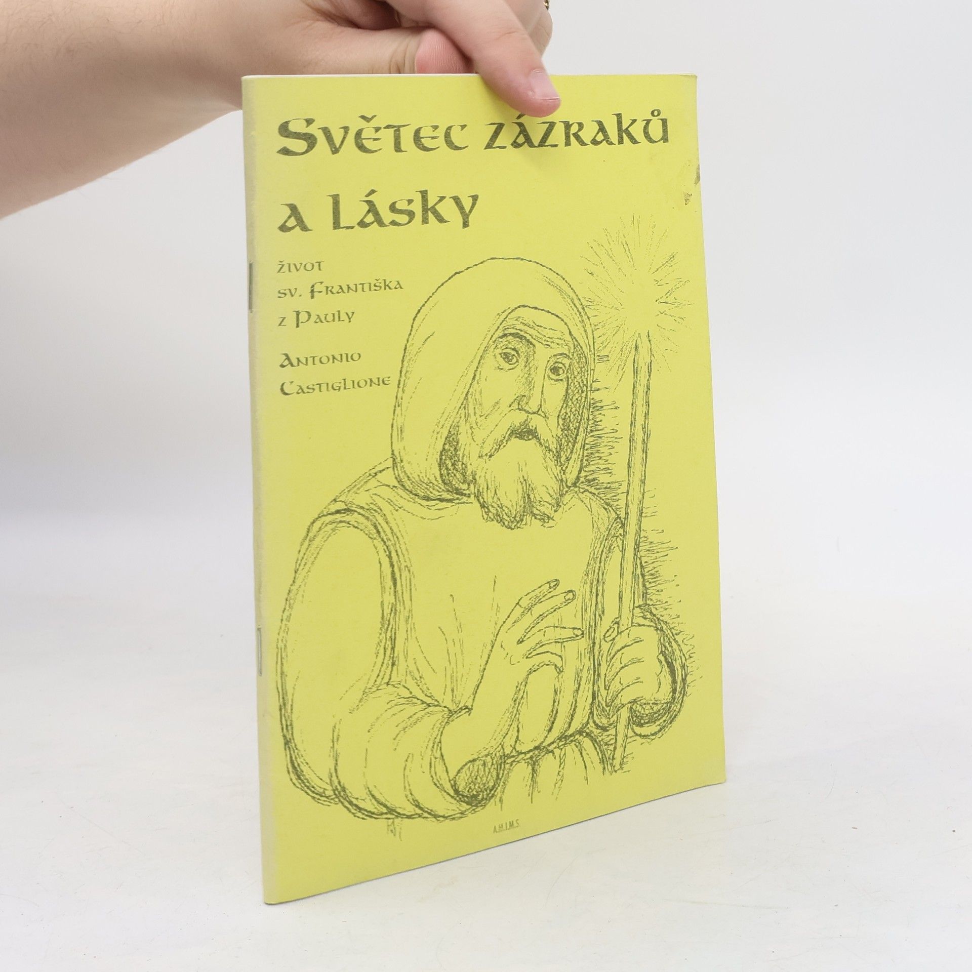 Antonio Castiglione Světec zázraků a lásky. Život sv. Františka z Pauly