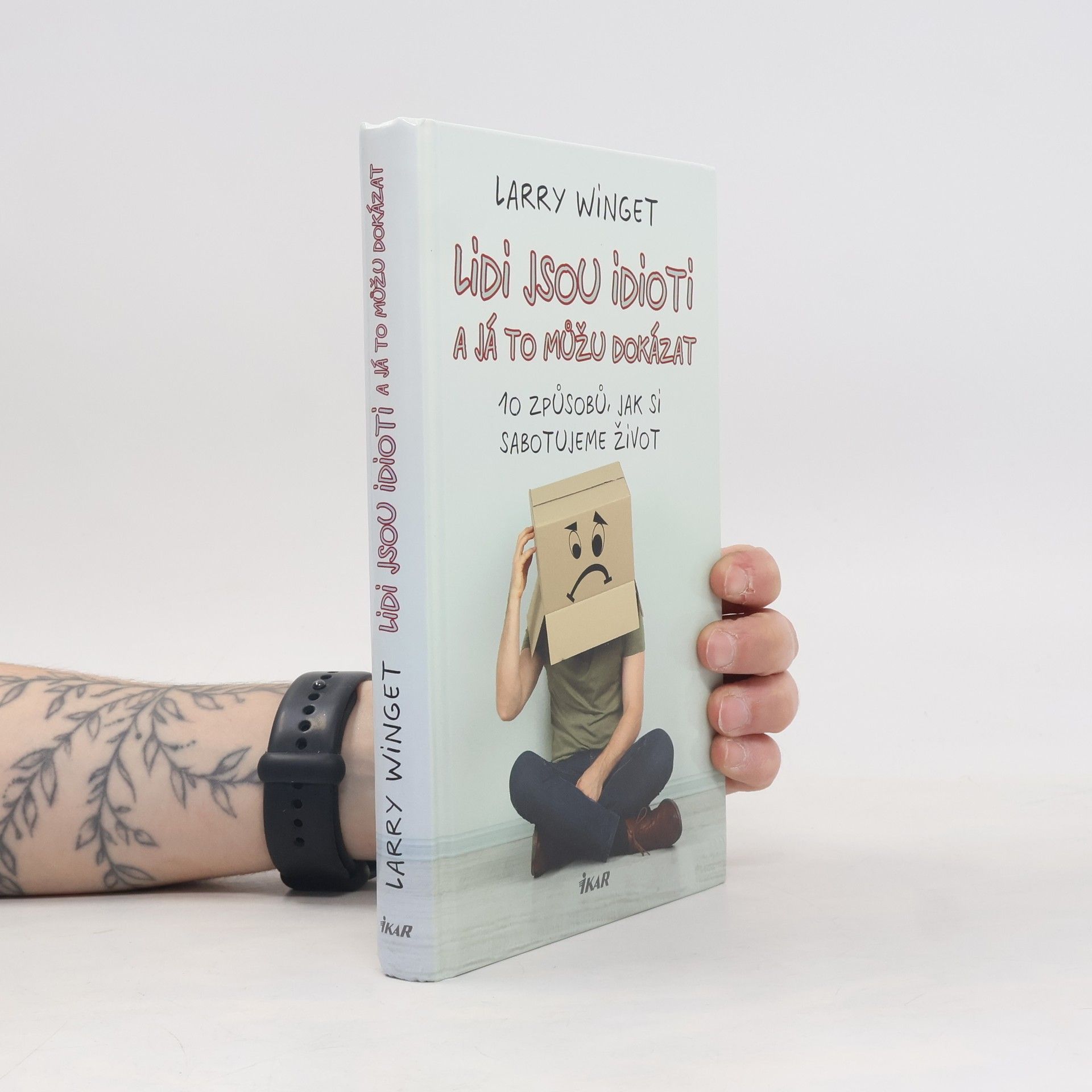Lidi jsou idioti a já to můžu dokázat. 10 způsobů, jak si sabotujeme život