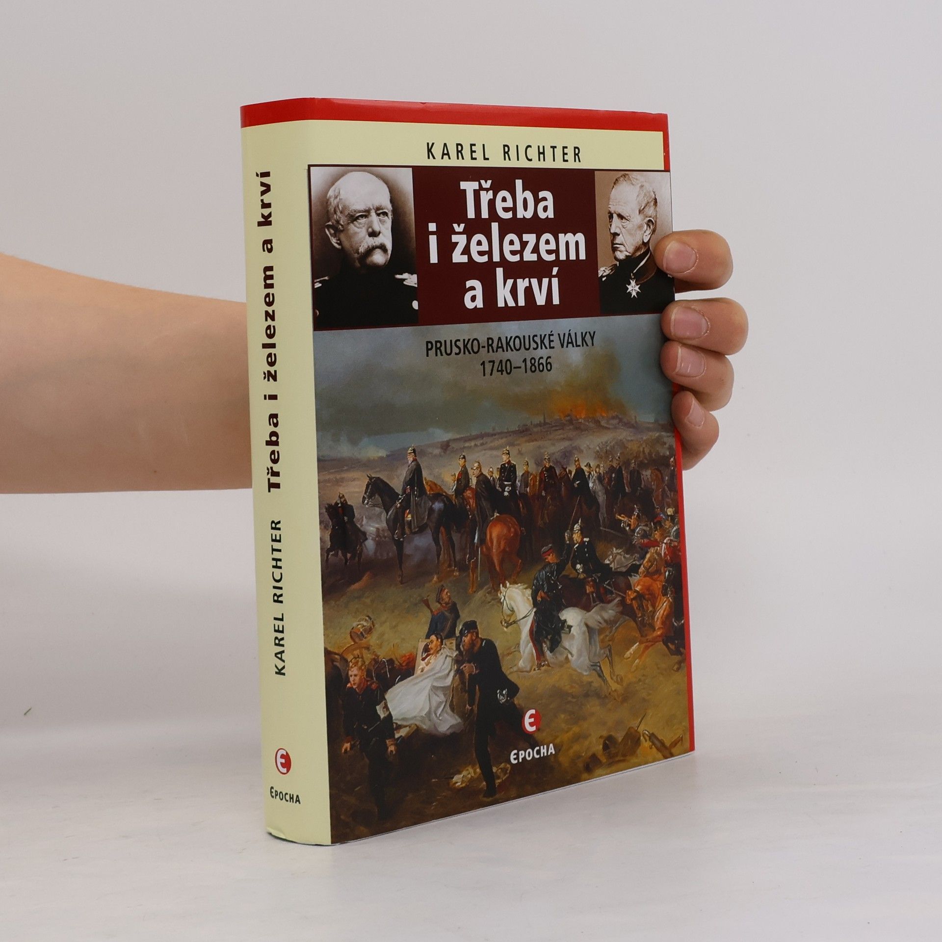 Karel Richter Třeba i železem a krví: Prusko-rakouské války 1740–1866
