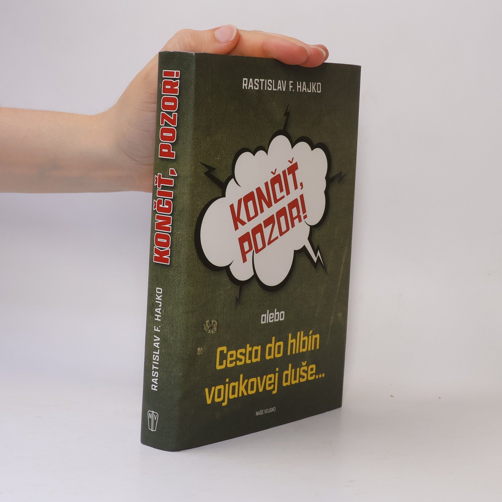 Rastislav F. Hajko Končiť, pozor!, alebo, Cesta do hlbín vojakovej duše...
