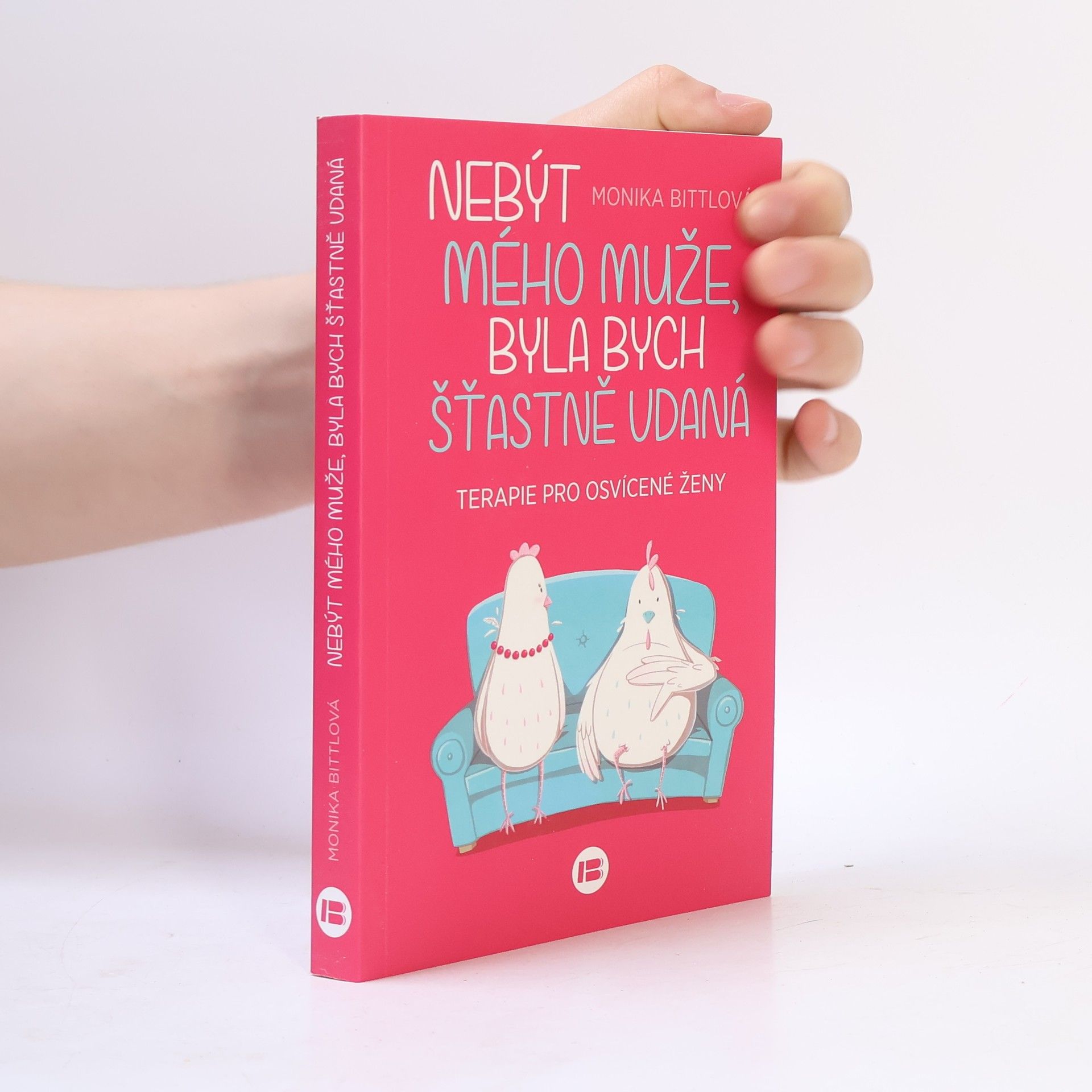 Monika Bittl Nebýt mého muže, byla bych šťastně vdaná